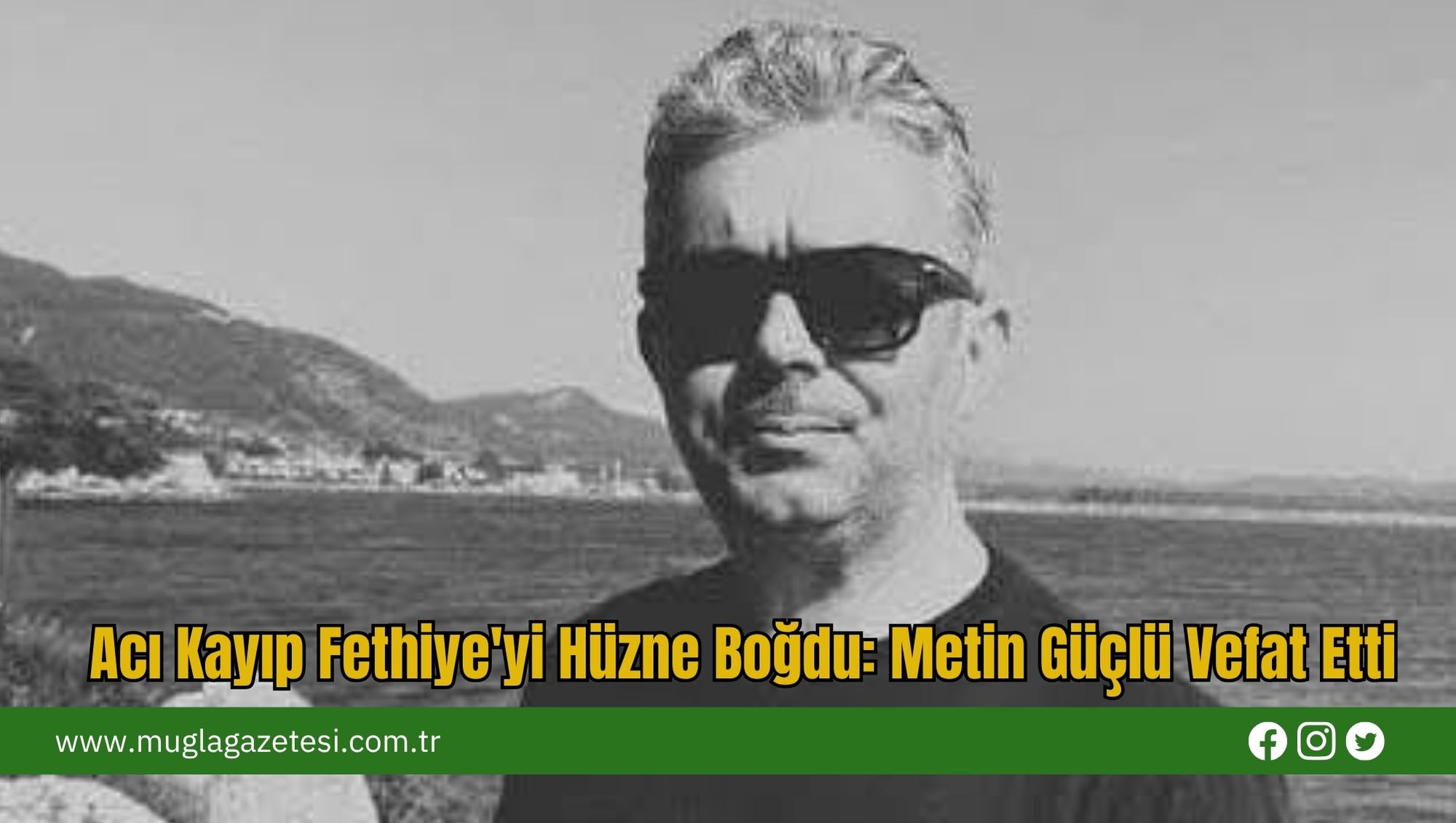 Acı Kayıp Fethiye'yi Hüzne Boğdu: Metin Güçlü Vefat Etti