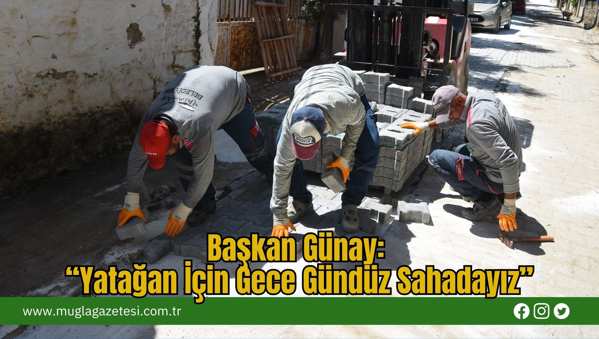 Başkan Günay: “Yatağan İçin Gece Gündüz Sahadayız”