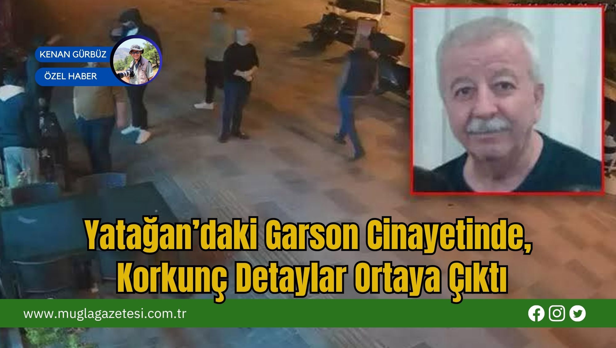 Yatağan’daki Garson Cinayetinde, Korkunç Detaylar Ortaya Çıktı