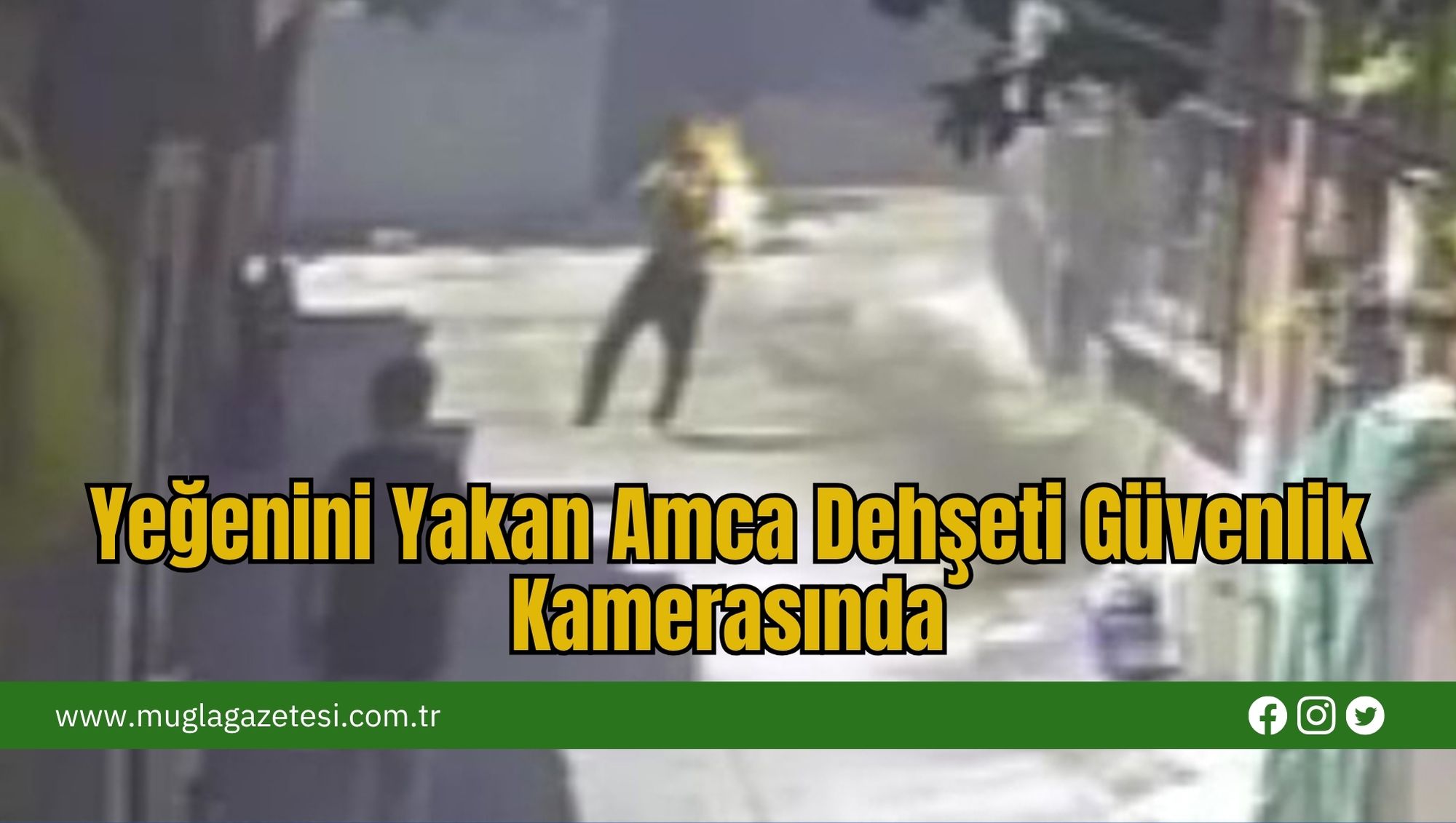 Yeğenini Yakan Amca Dehşeti Güvenlik Kamerasında!
