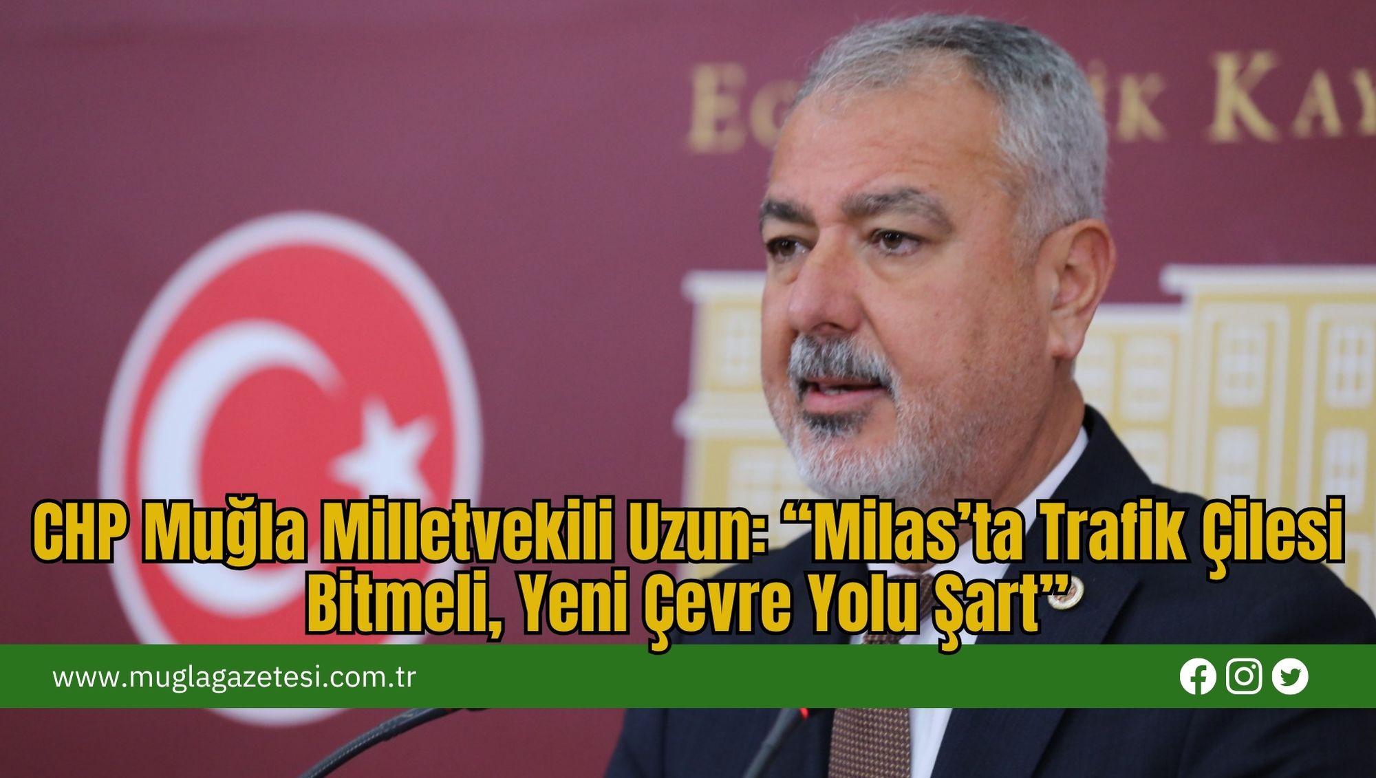 CHP Muğla Milletvekili Uzun: “Milas’ta Trafik Çilesi Bitmeli, Yeni Çevre Yolu Şart”