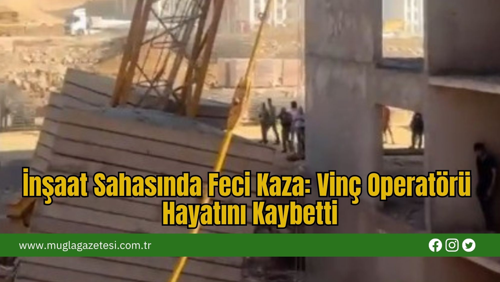 İnşaat Sahasında Feci Kaza: Vinç Operatörü Hayatını Kaybetti!