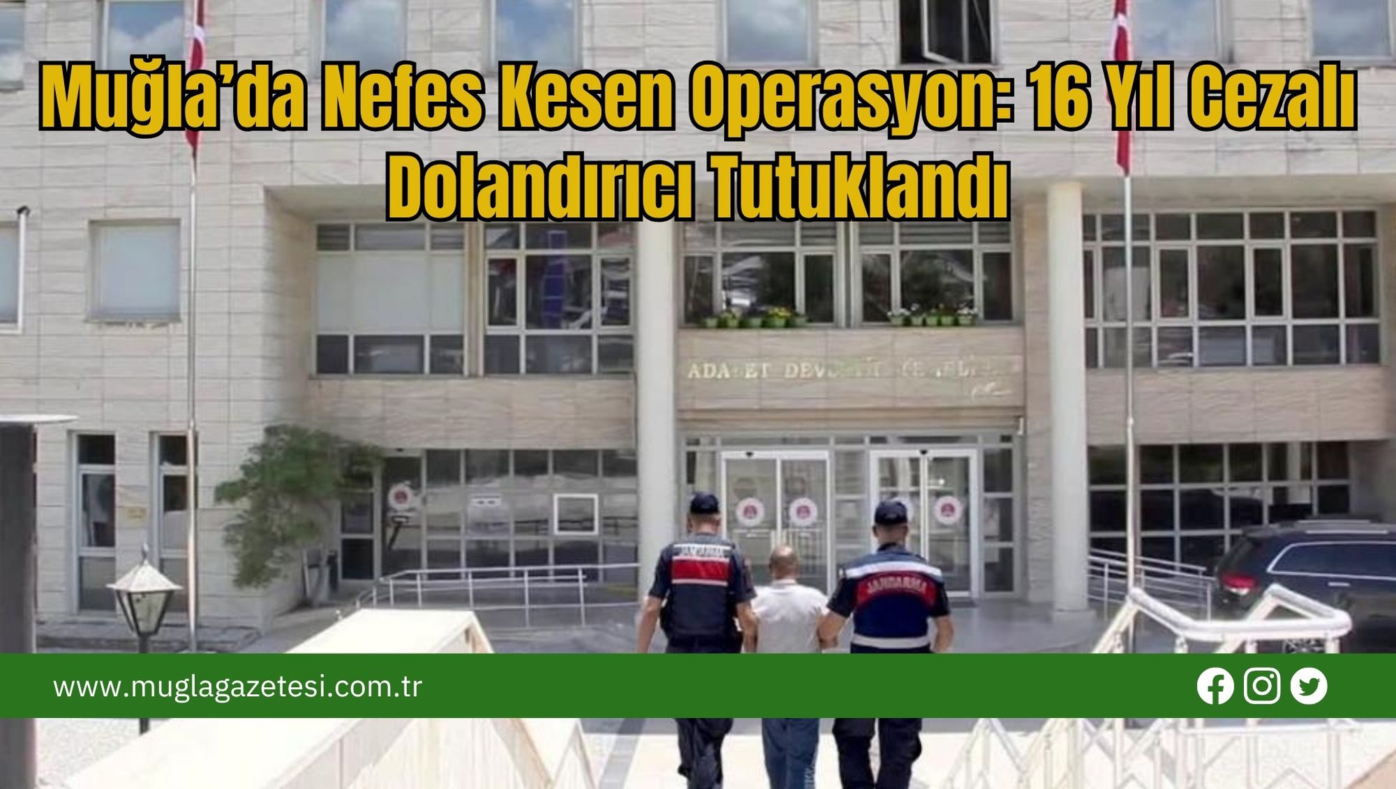 Muğla’da Nefes Kesen Operasyon: 16 Yıl Cezalı Dolandırıcı Tutuklandı