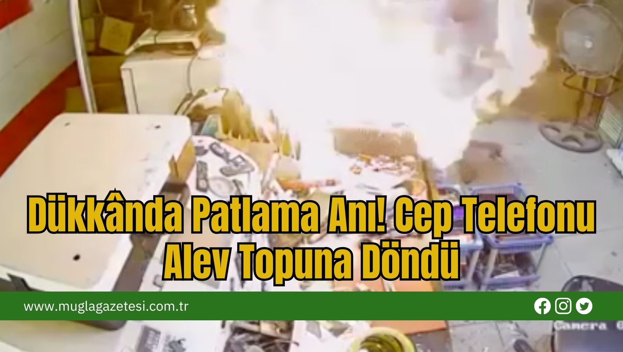 Dükkânda Patlama Anı! Cep Telefonu Alev Topuna Döndü