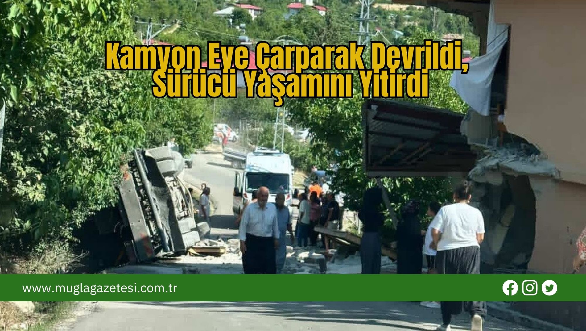 Kamyon Eve Çarparak Devrildi, Sürücü Yaşamını Yitirdi
