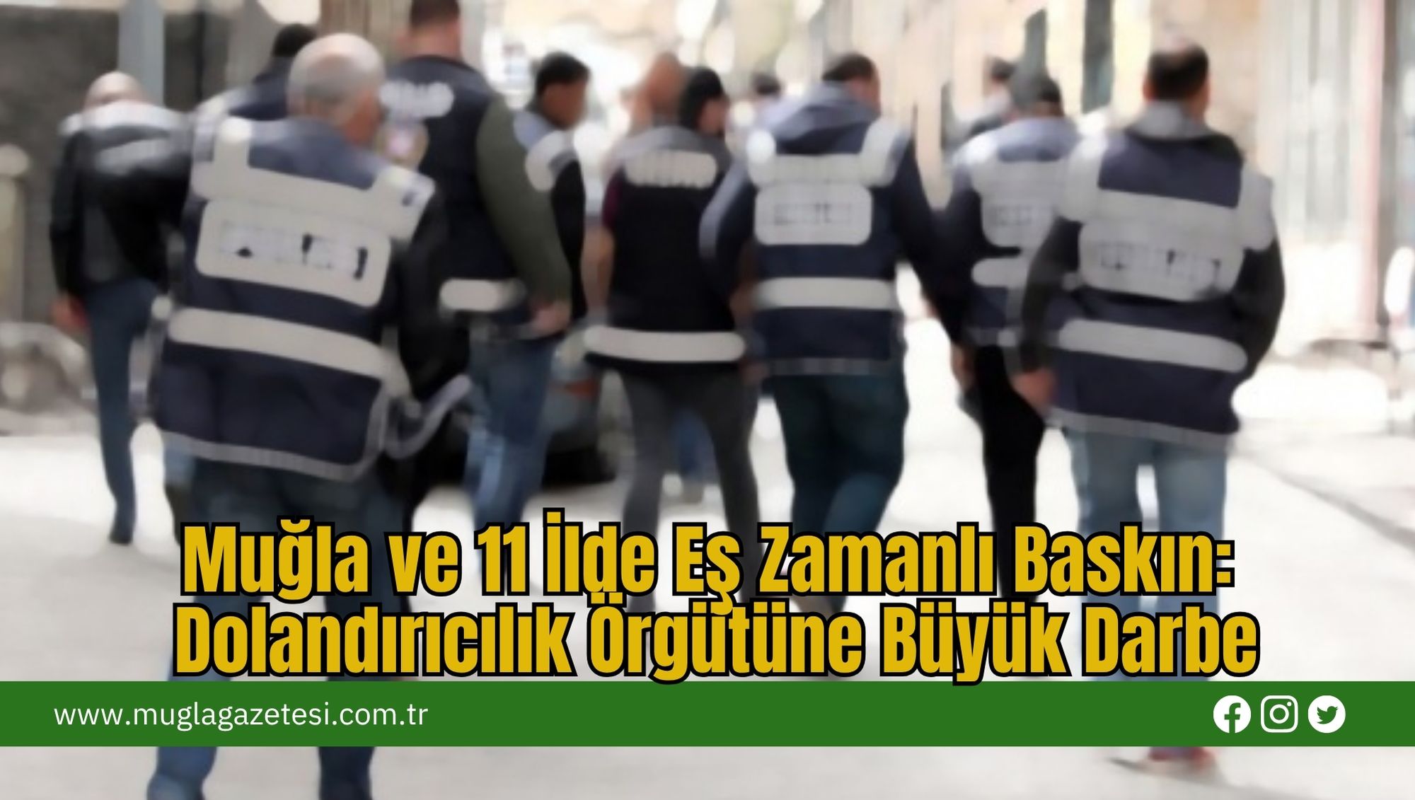 Muğla ve 11 İlde Eş Zamanlı Baskın: Dolandırıcılık Örgütüne Büyük Darbe