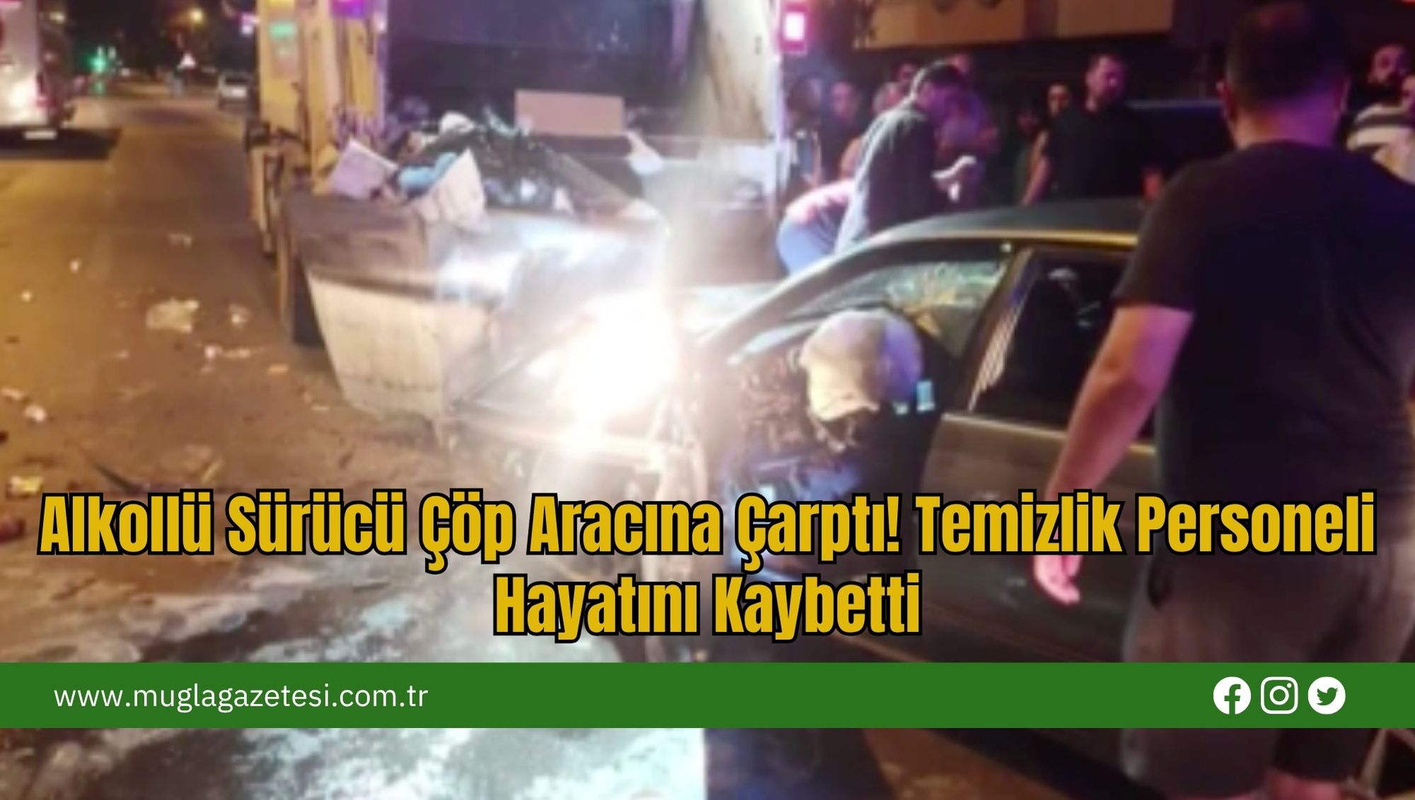 Alkollü Sürücü Çöp Aracına Çarptı, Temizlik Personeli Hayatını Kaybetti
