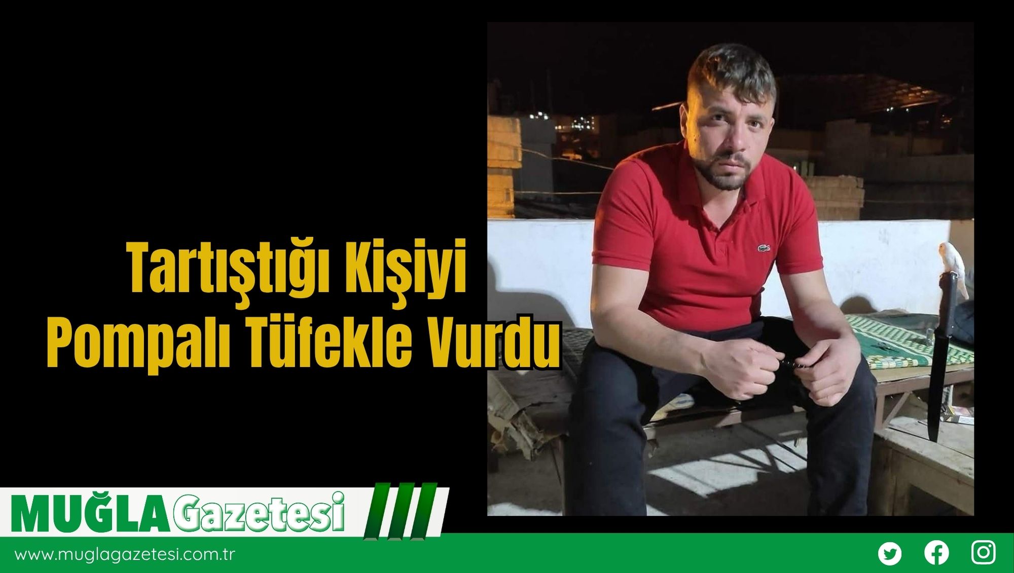 Tartıştığı Kişiyi Pompalı Tüfekle Vurdu