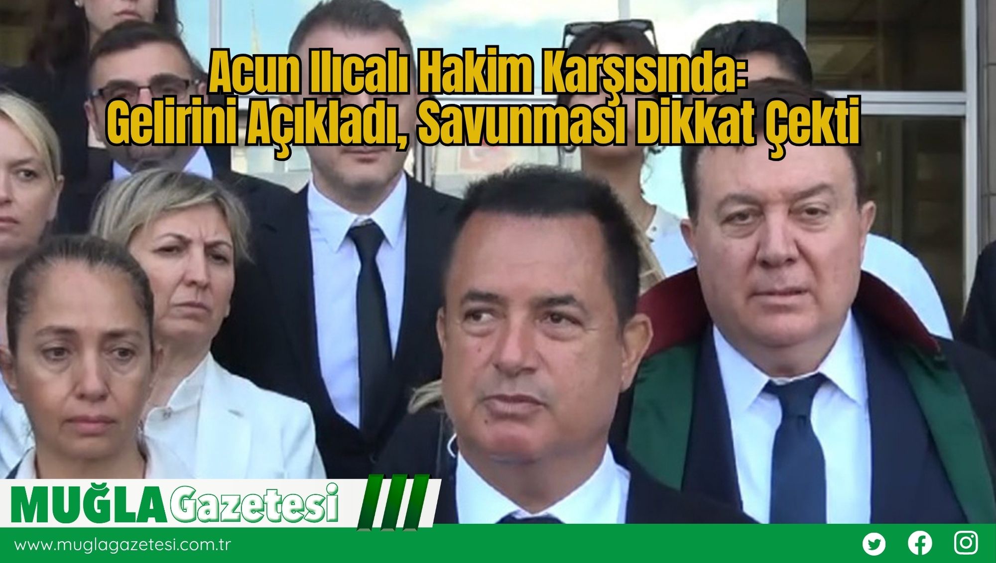 Acun Ilıcalı Hakim Karşısında: Gelirini Açıkladı, Savunması Dikkat Çekti