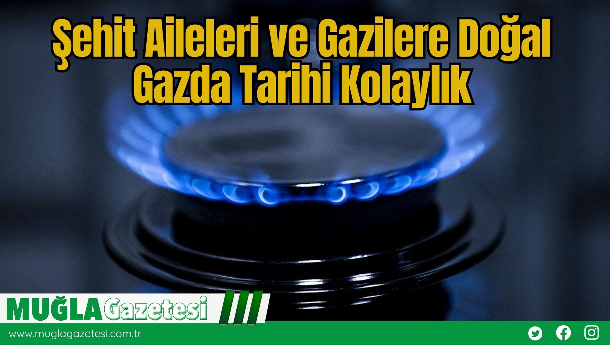 Şehit Aileleri ve Gazilere Doğal Gazda Tarihi Kolaylık