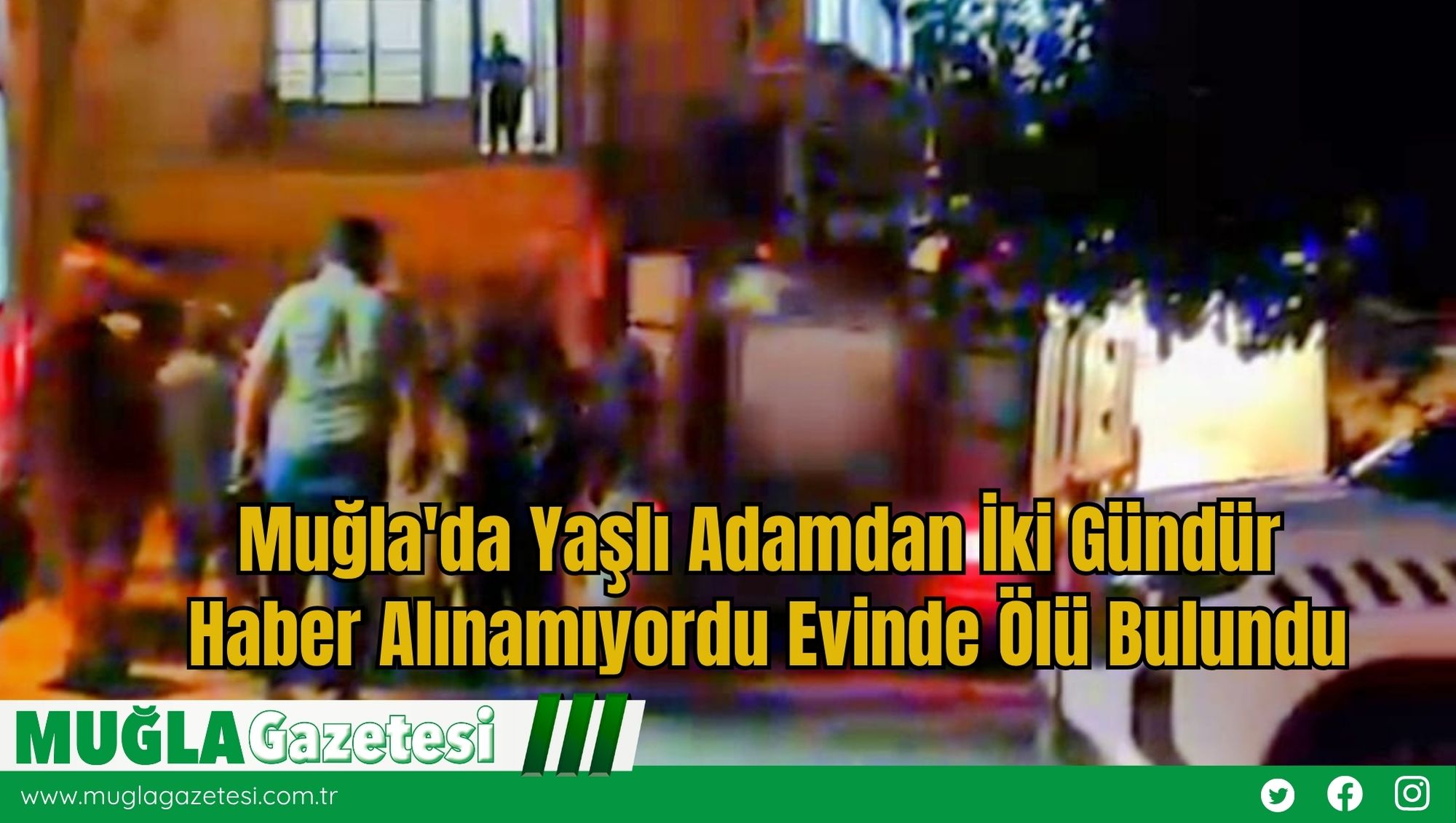 Muğla'da Yaşlı Adamdan İki Gündür Haber Alınamıyordu Evinde Ölü Bulundu