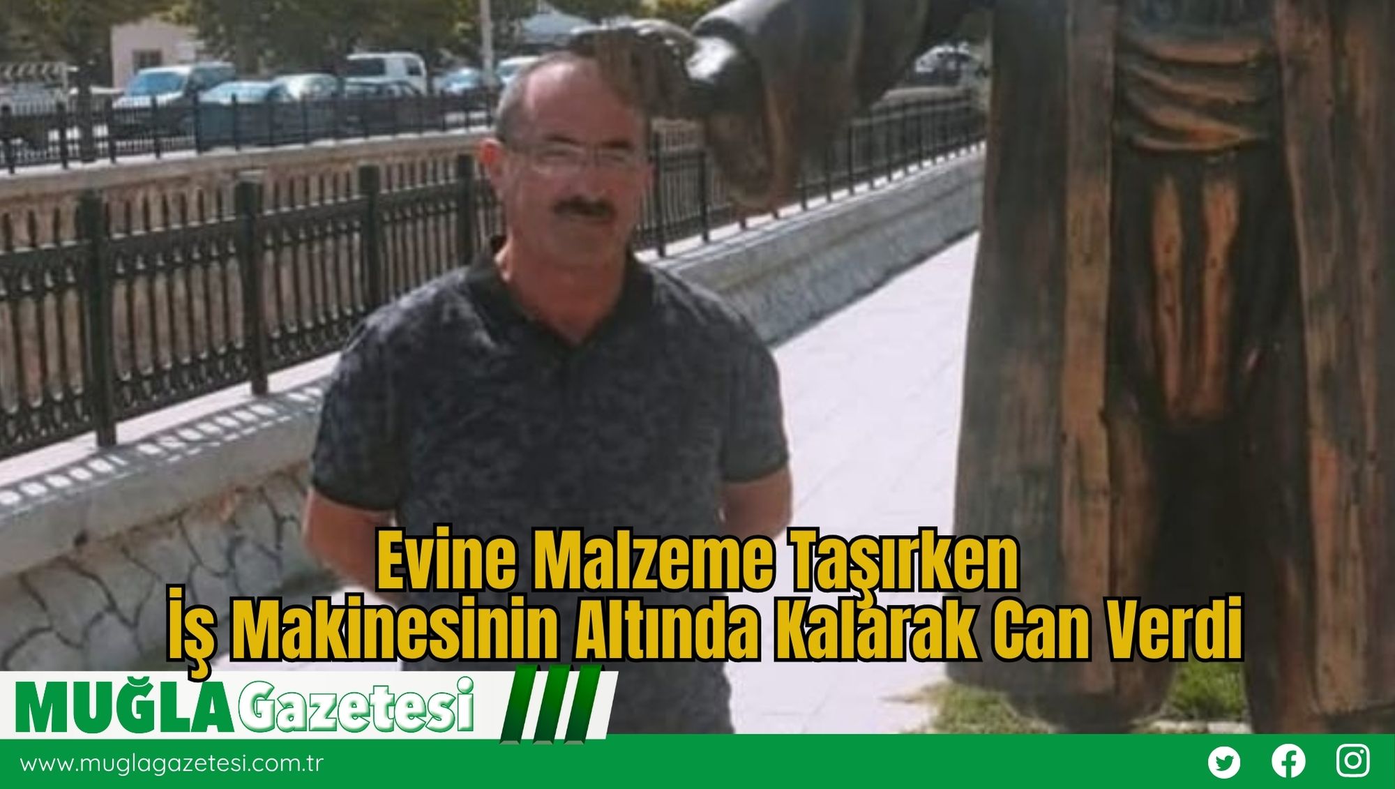 Evine Malzeme Taşırken İş Makinesinin Altında Kalarak Can Verdi