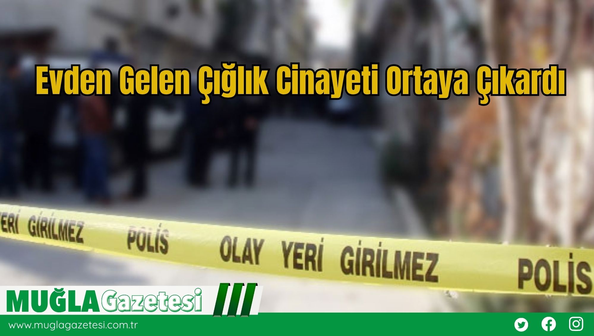 Evden Gelen Çığlık Cinayeti Ortaya Çıkardı