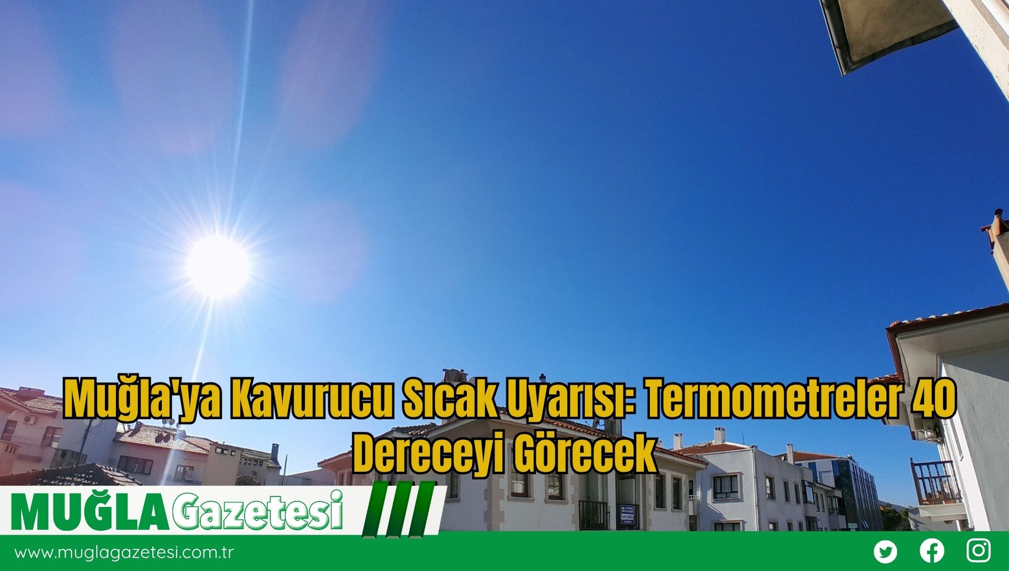 Muğla'ya Kavurucu Sıcak Uyarısı: Termometreler 40 Dereceyi Görecek