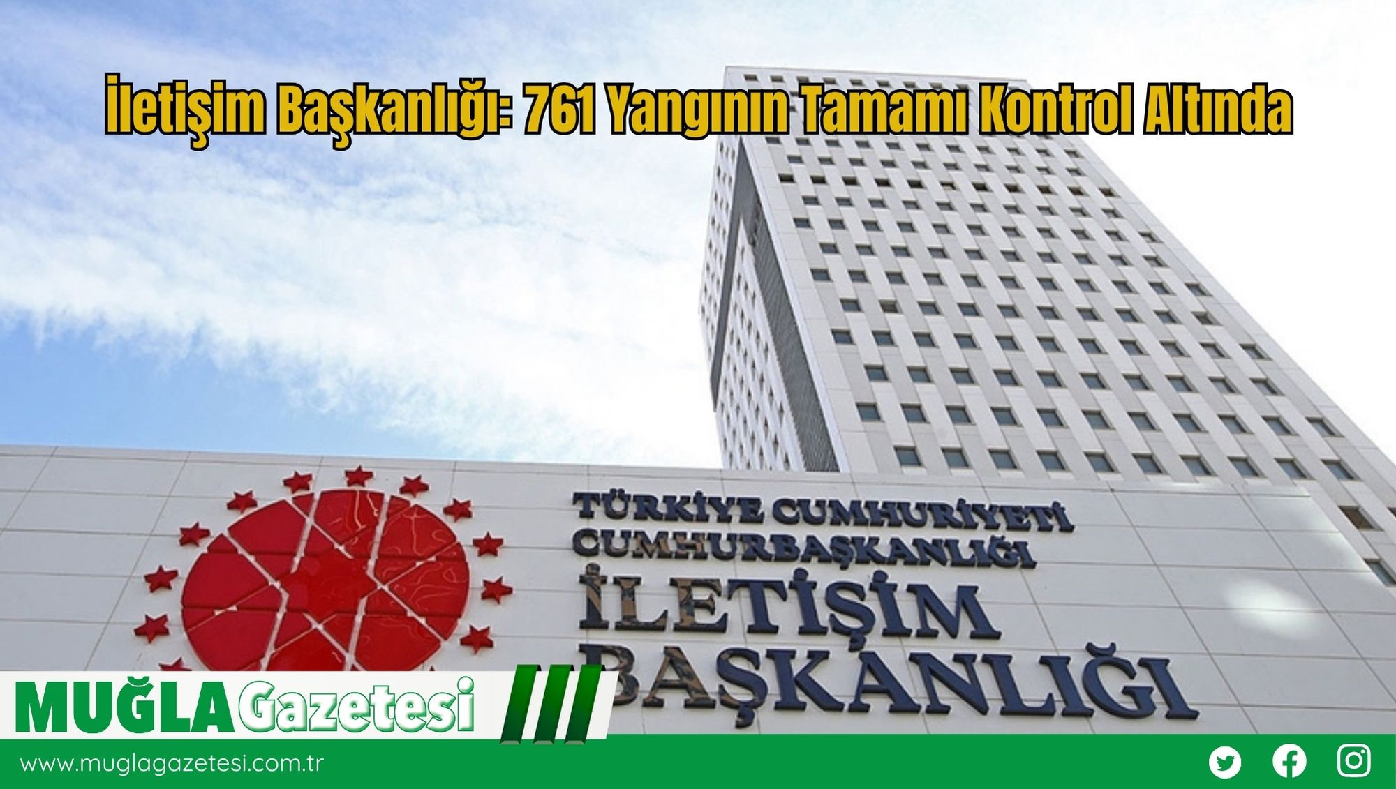 İletişim Başkanlığı: 761 Yangının Tamamı Kontrol Altında