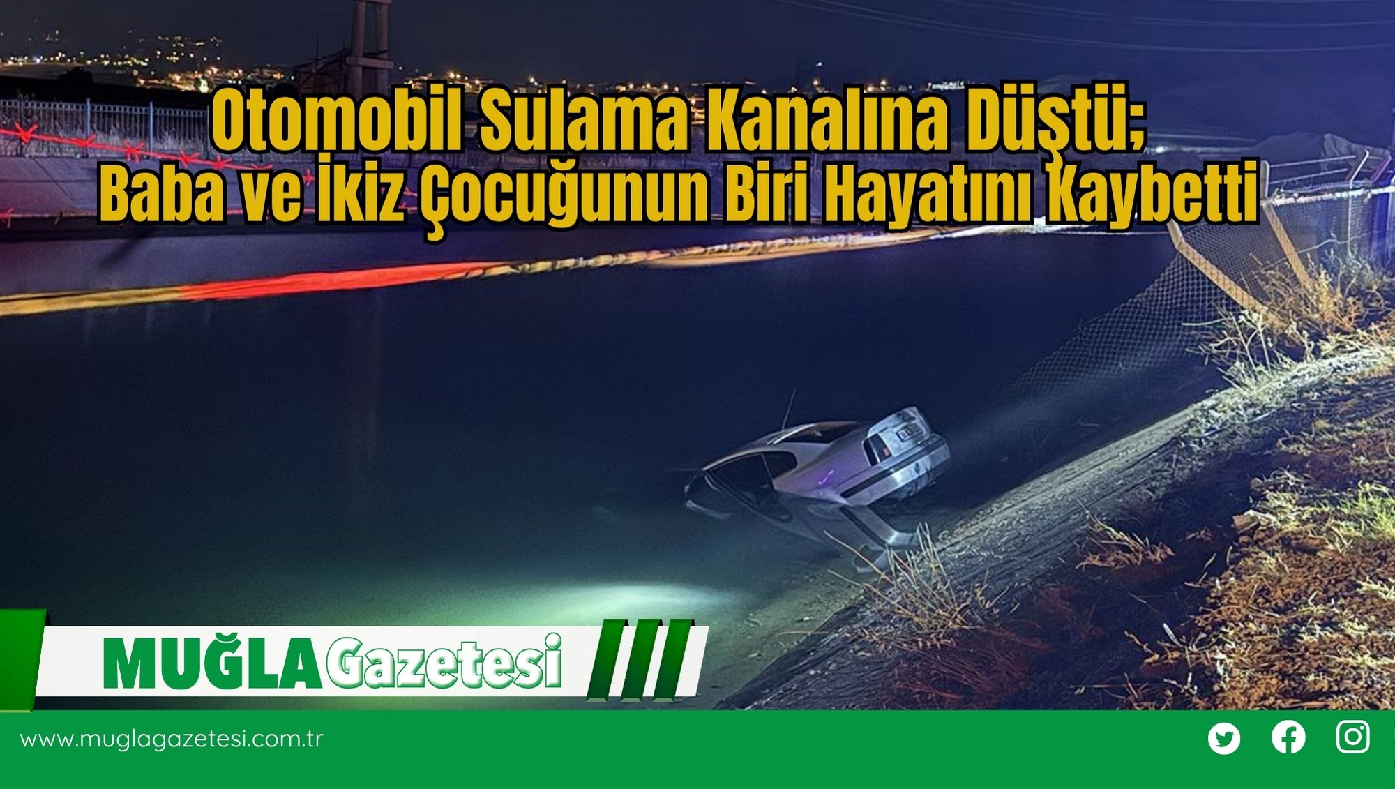 Otomobil Sulama Kanalına Düştü; Baba ve İkiz Çocuğunun Biri Hayatını Kaybetti
