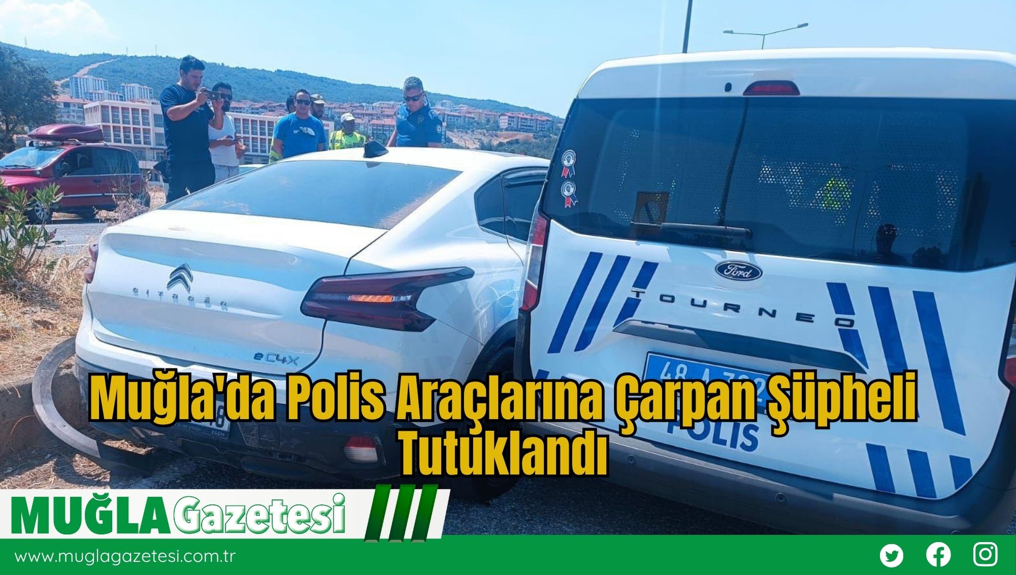 Muğla'da Polis Araçlarına Çarpan Şüpheli Tutuklandı