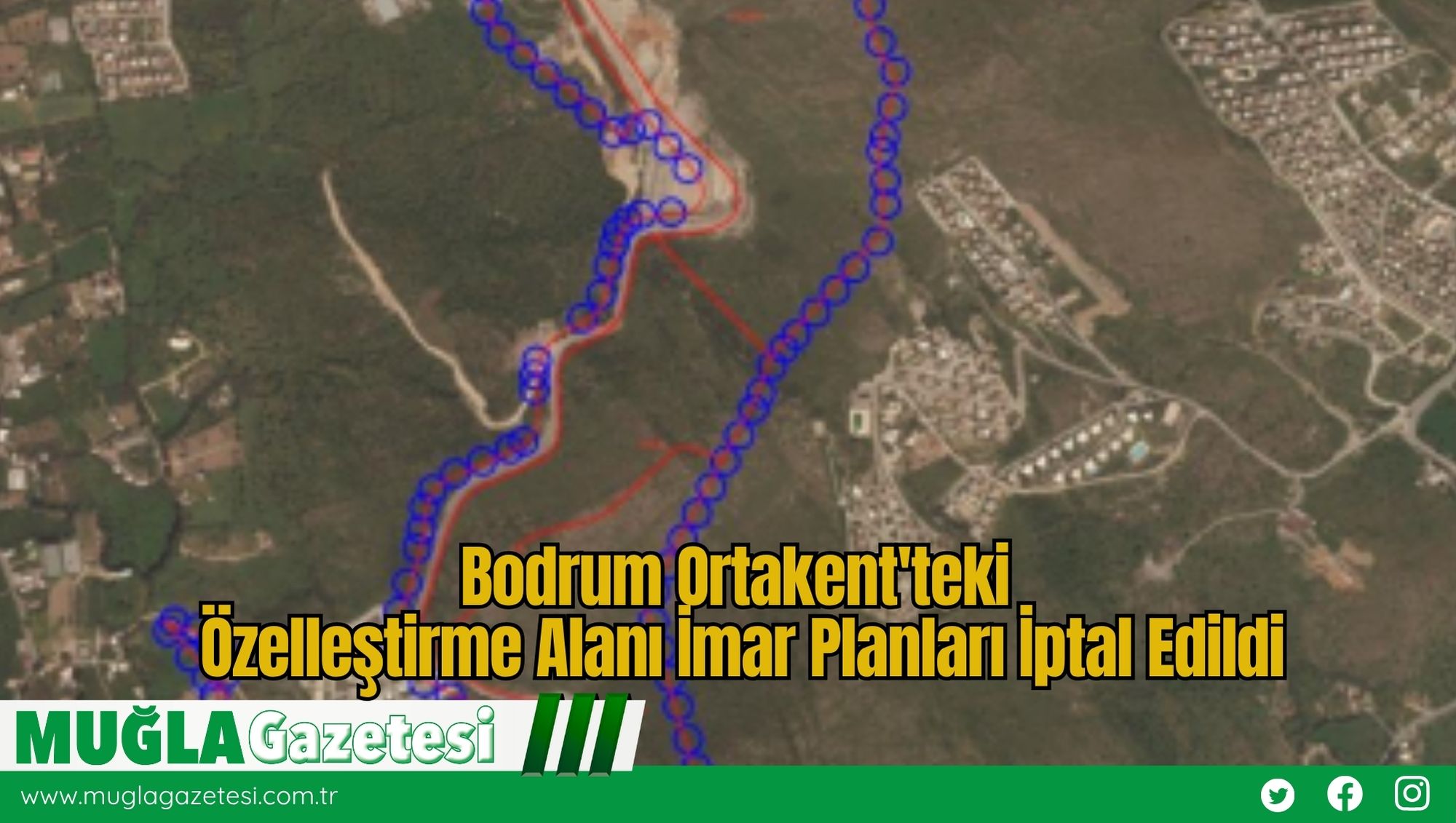 Bodrum Ortakent'teki Özelleştirme Alanı İmar Planları İptal Edildi