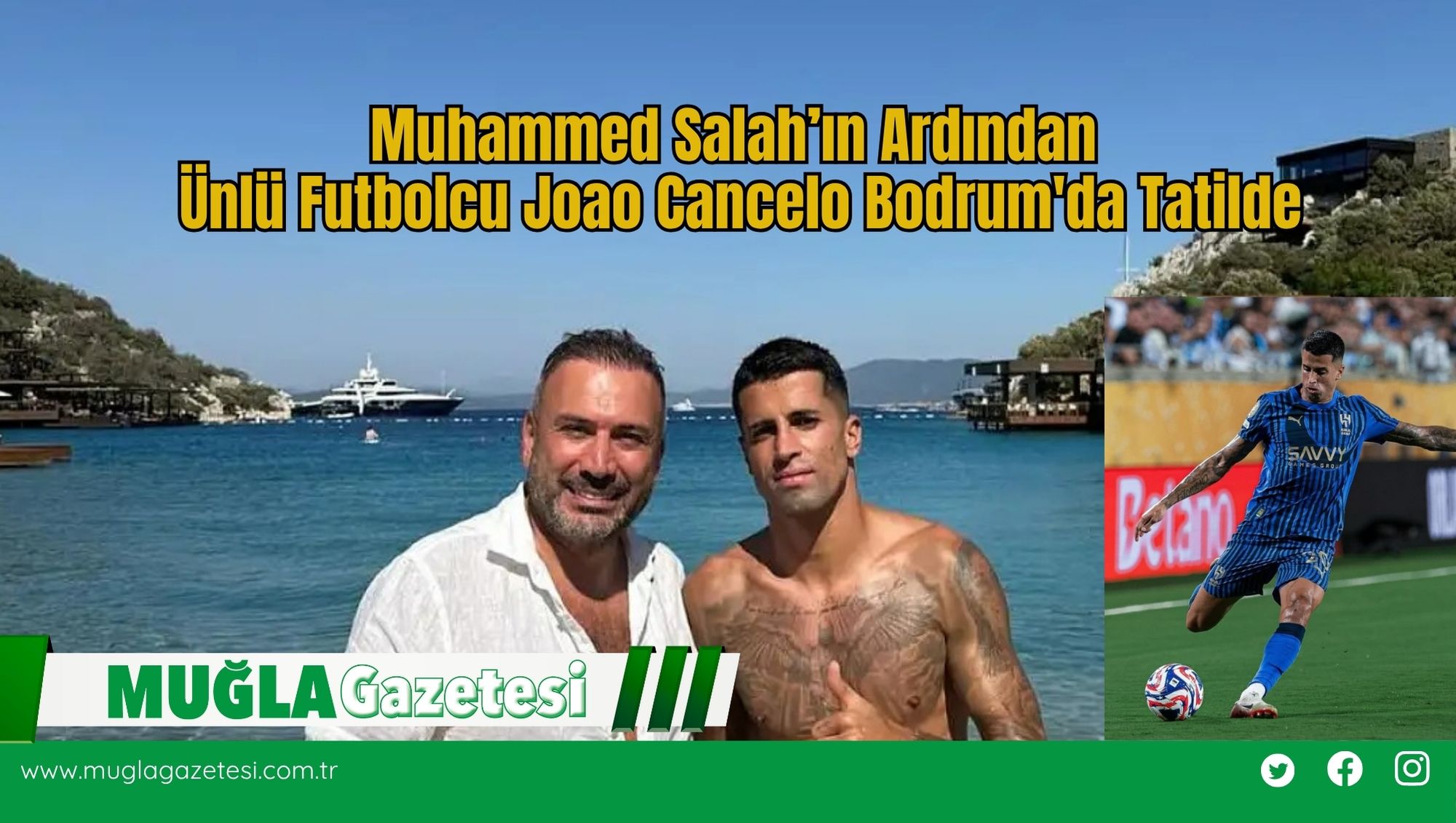 Muhammed Salah’ın Ardından Ünlü Futbolcu Joao Cancelo Bodrum'da Tatilde
