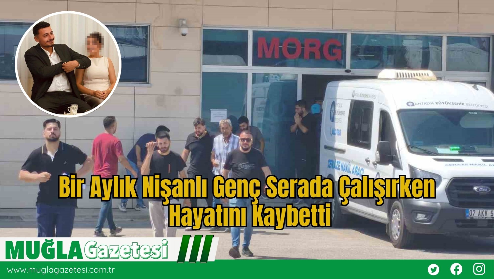 Bir Aylık Nişanlı Genç Serada Çalışırken Hayatını Kaybetti