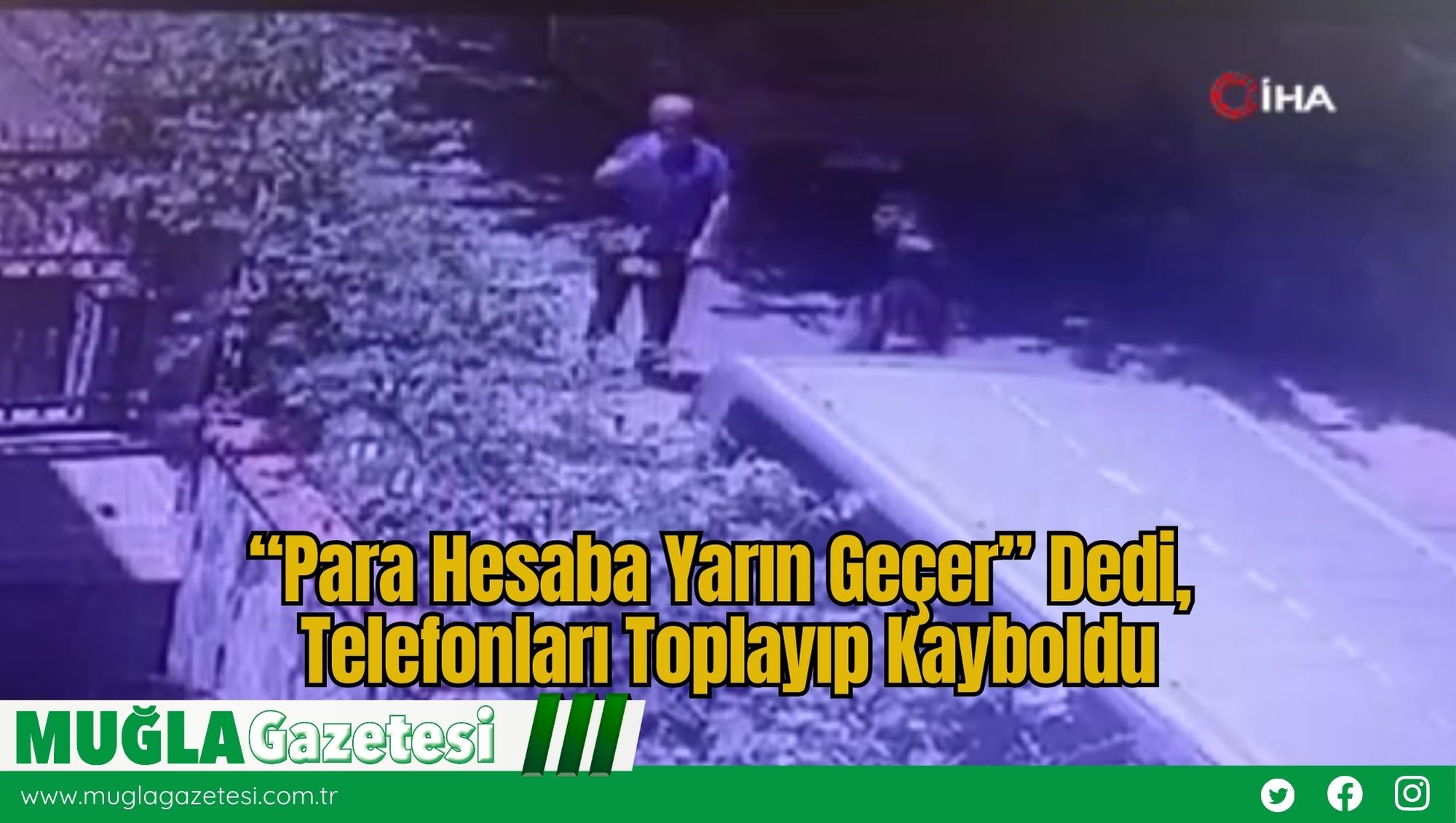 “Para Hesaba Yarın Geçer” Dedi, Telefonları Toplayıp Kayboldu