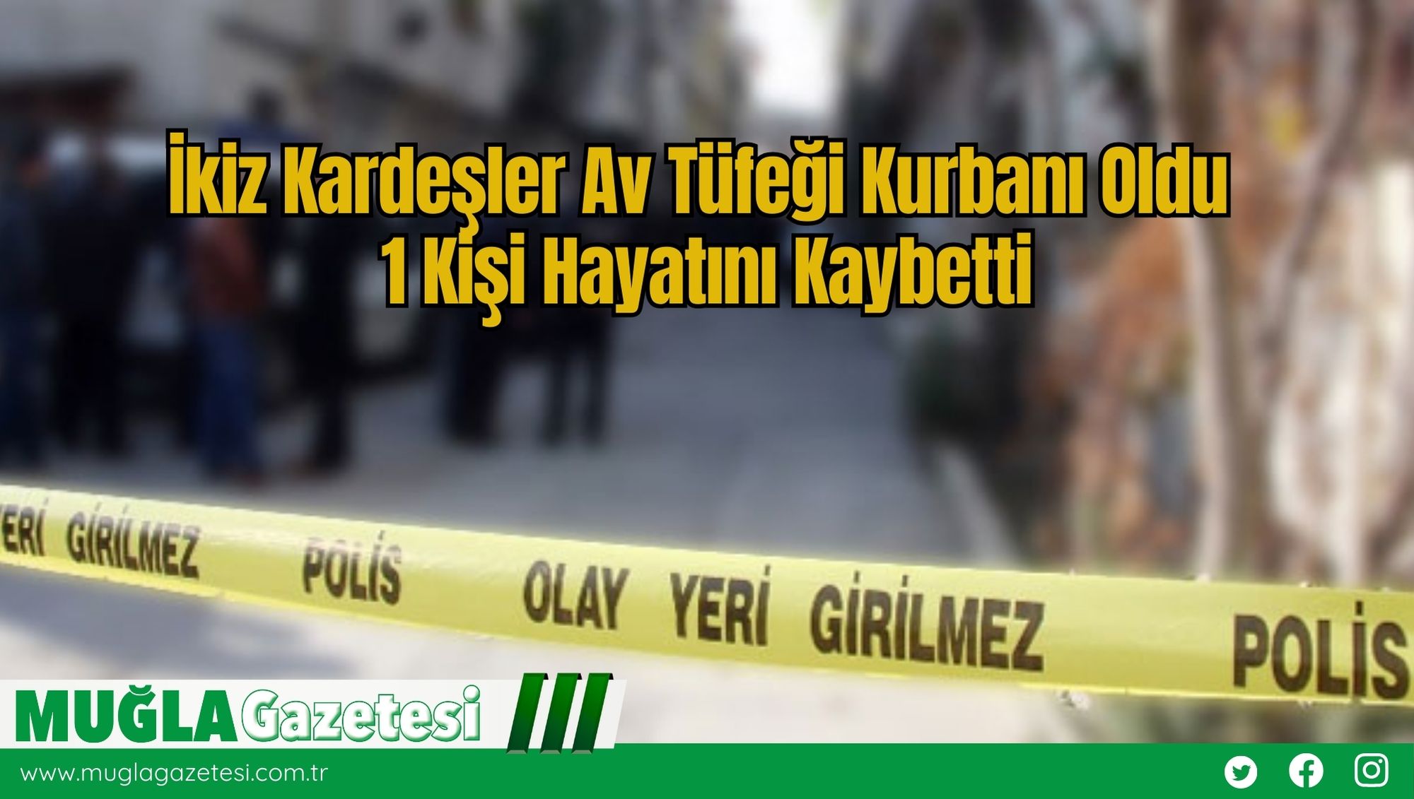 İkiz Kardeşler Av Tüfeği Kurbanı Oldu: 1 Kişi Hayatını Kaybetti