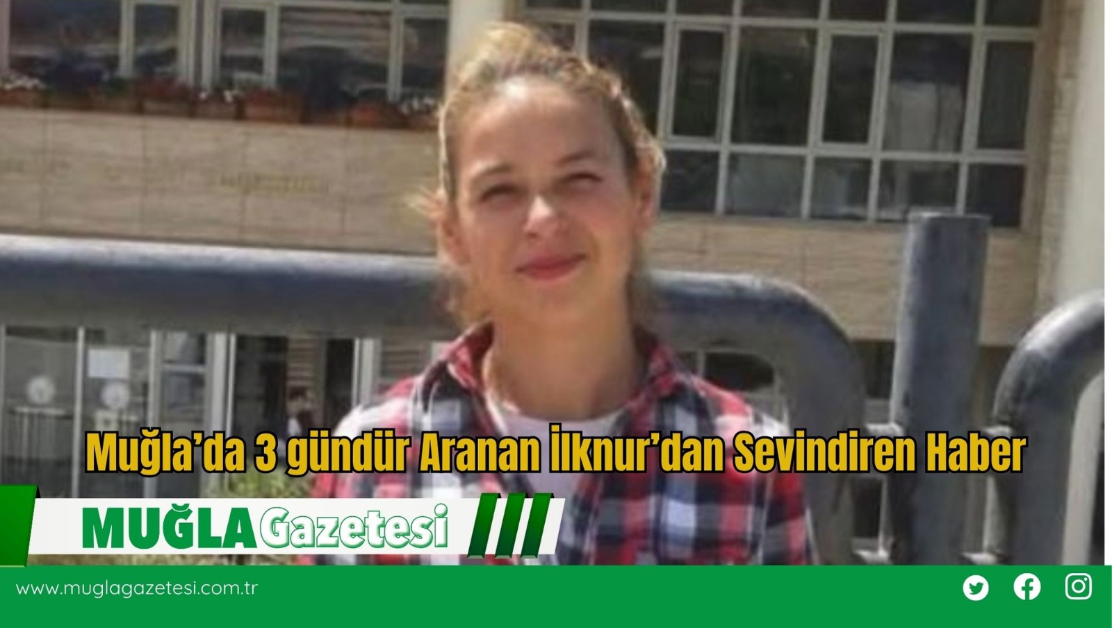Muğla’da 3 gündür Aranan İlknur’dan Sevindiren Haber