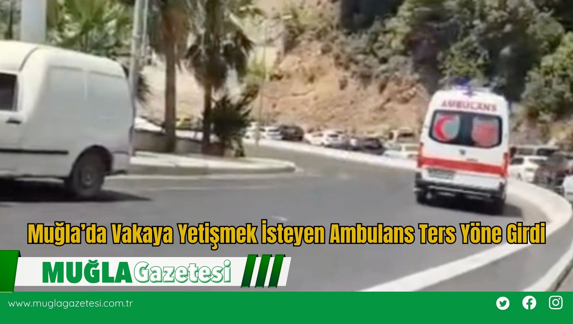 Muğla’da Vakaya Yetişmek İsteyen Ambulans Ters Yöne Girdi