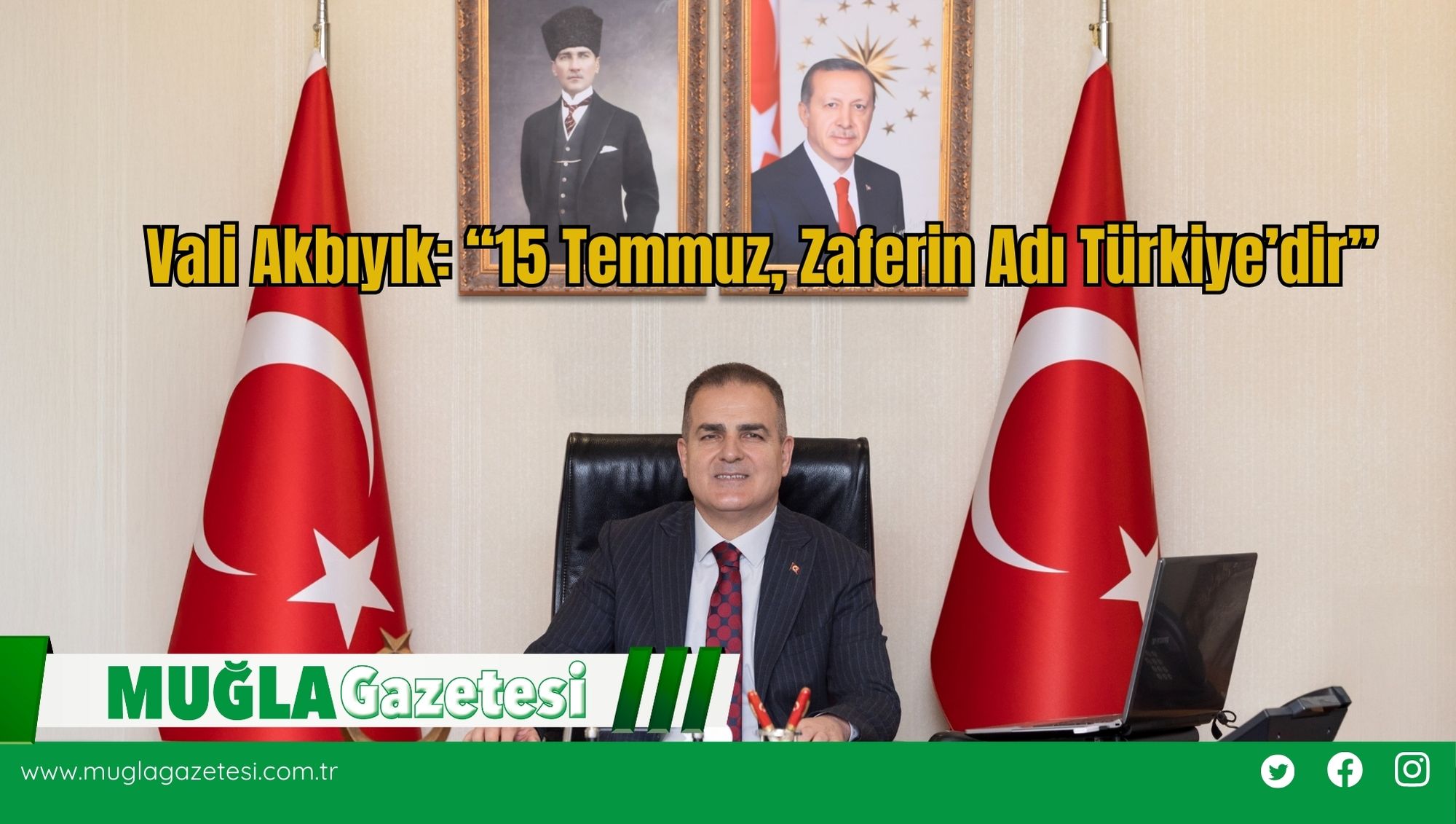 Vali Akbıyık: “15 Temmuz, Zaferin Adı Türkiye’dir”