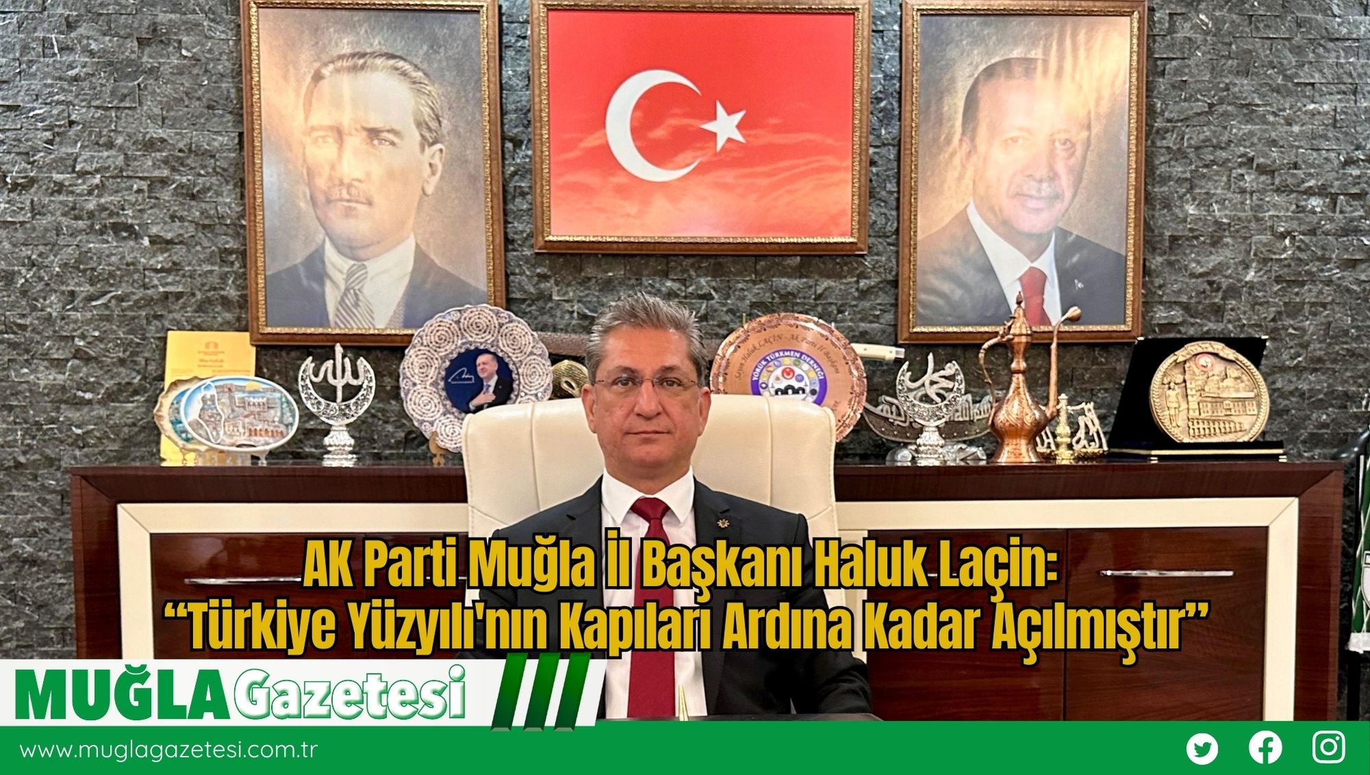 AK Parti Muğla İl Başkanı Haluk Laçin: “Türkiye Yüzyılı'nın Kapıları Ardına Kadar Açılmıştır”
