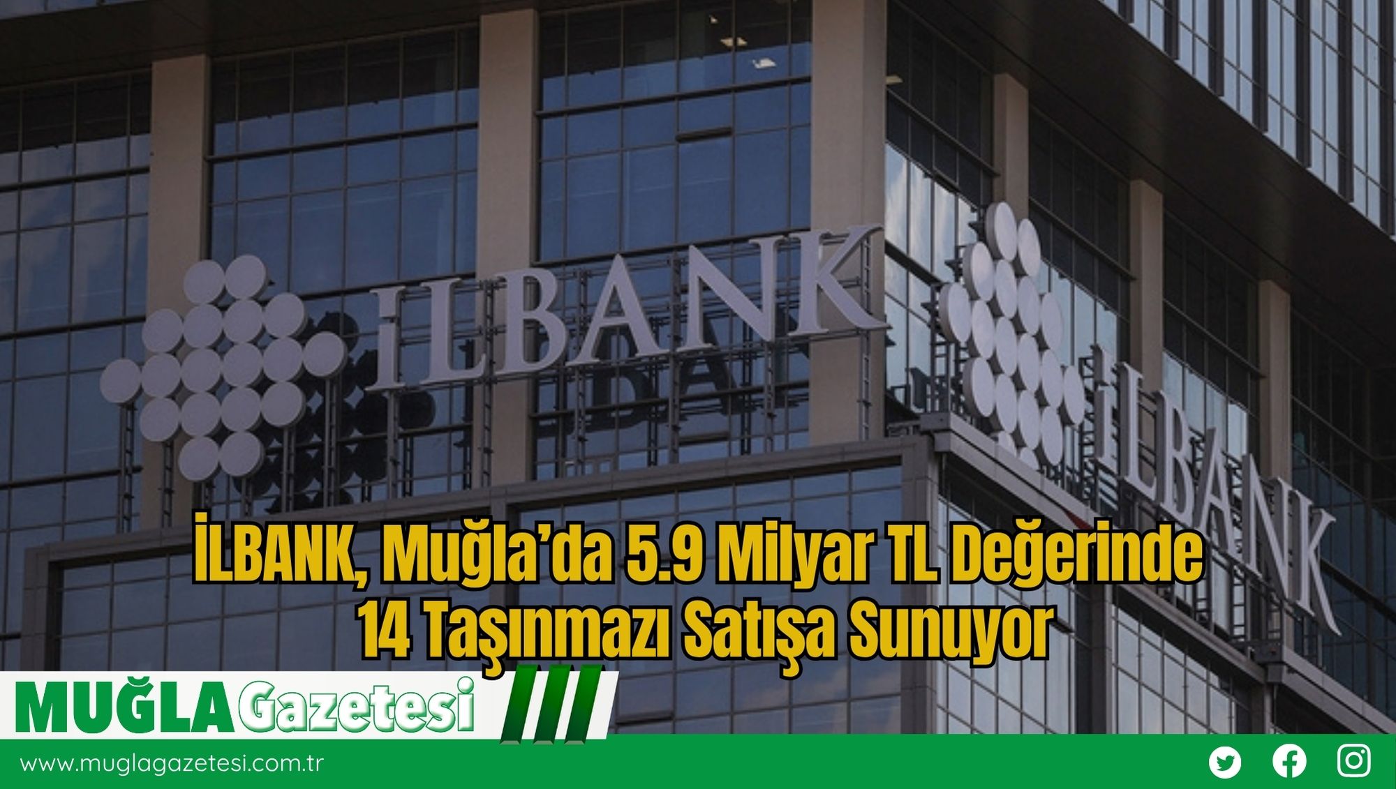 İLBANK, Muğla’da 5.9 Milyar TL Değerinde 14 Taşınmazı Satışa Sunuyor