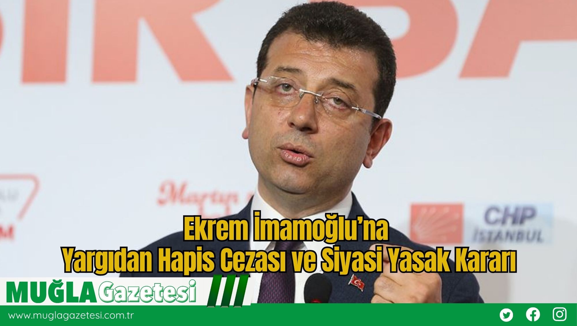Ekrem İmamoğlu’na Yargıdan Hapis Cezası ve Siyasi Yasak Kararı