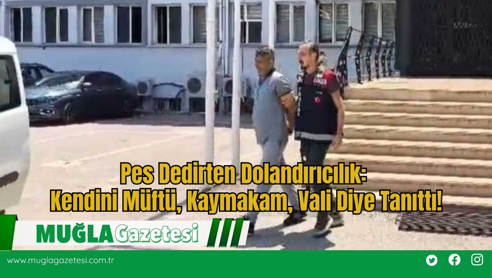 Pes Dedirten Dolandırıcılık:  Kendini Müftü, Kaymakam, Vali Diye Tanıttı!