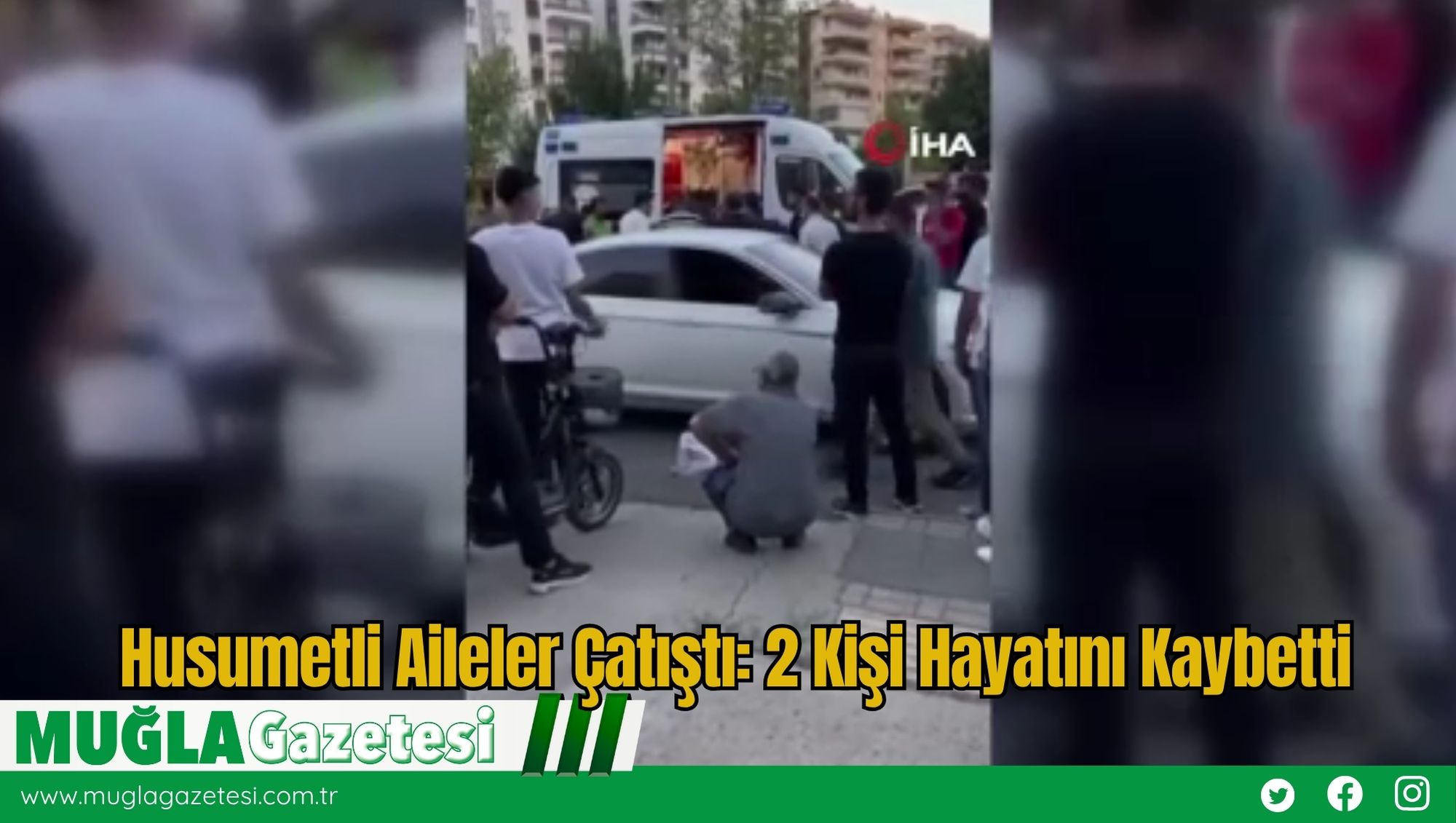 Husumetli Aileler Çatıştı: 2 Kişi Hayatını Kaybetti
