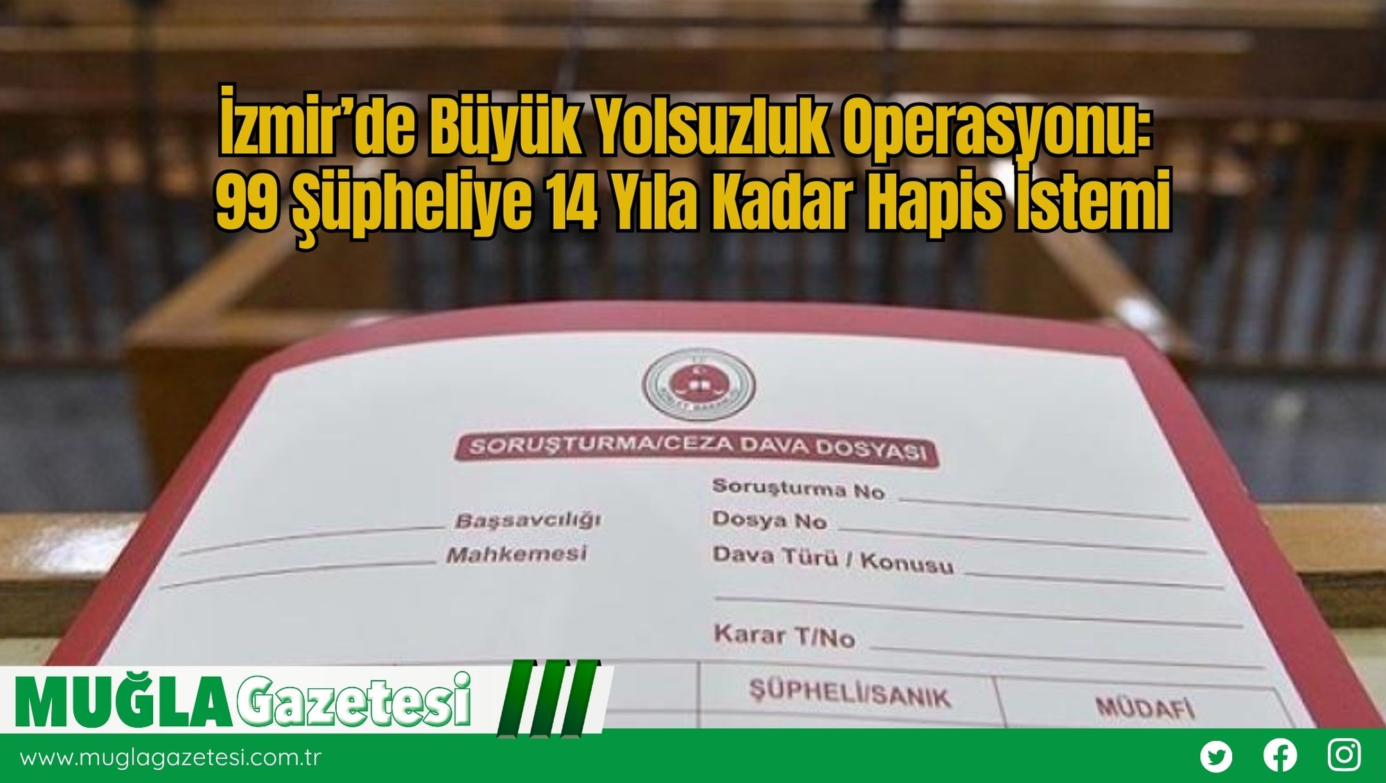 İzmir’de Büyük Yolsuzluk Operasyonu: 99 Şüpheliye 14 Yıla Kadar Hapis İstemi