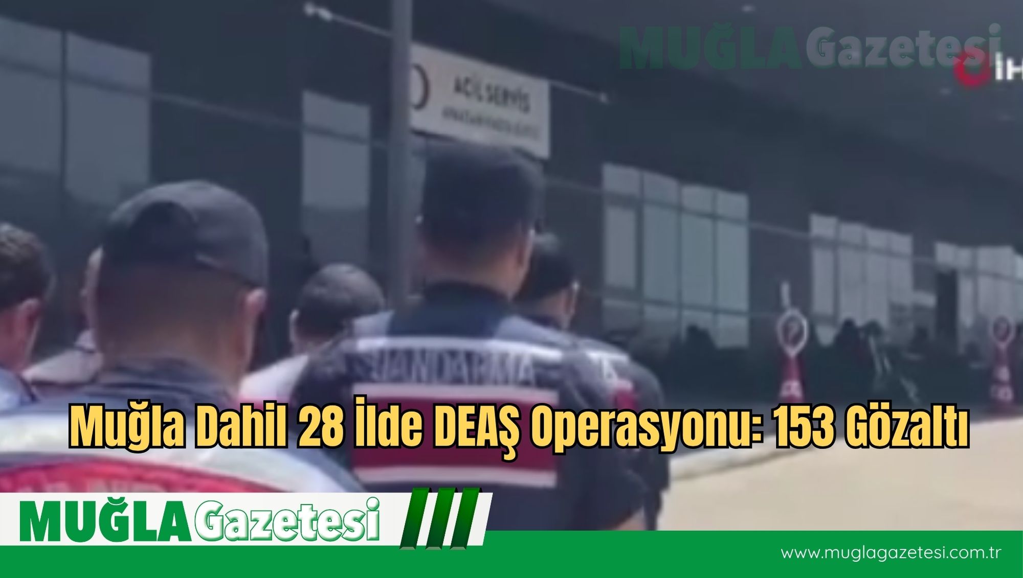 Muğla Dahil 28 İlde DEAŞ Operasyonu: 153 Gözaltı
