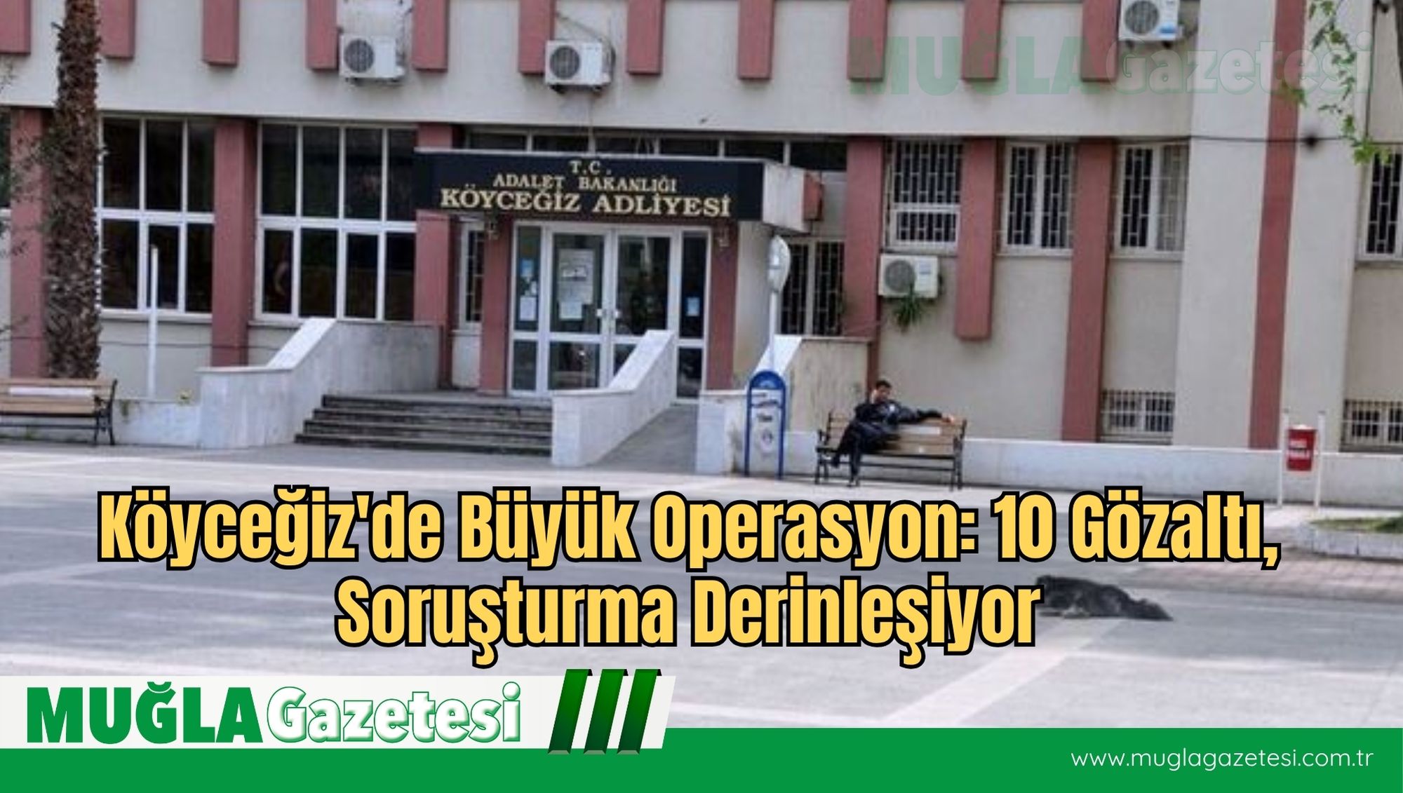 Köyceğiz'de Büyük Operasyon: 10 Gözaltı, Soruşturma Derinleşiyor