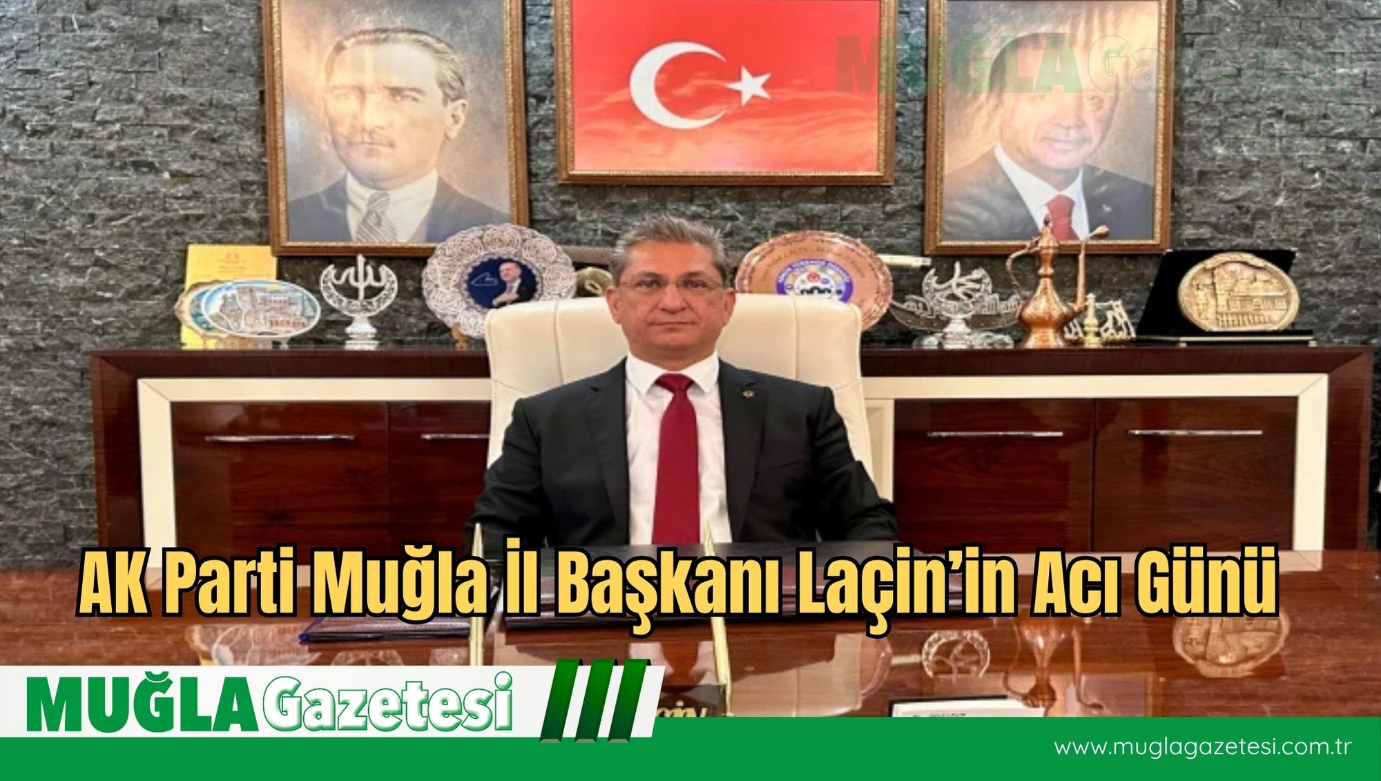 AK Parti Muğla İl Başkanı Laçin’in Acı Günü