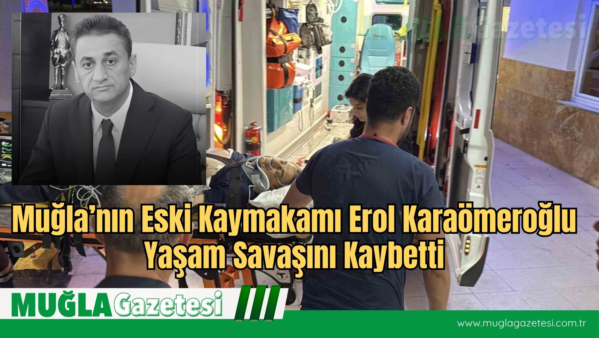 Muğla’nın Eski Kaymakamı Erol Karaömeroğlu Yaşam Savaşını Kaybetti