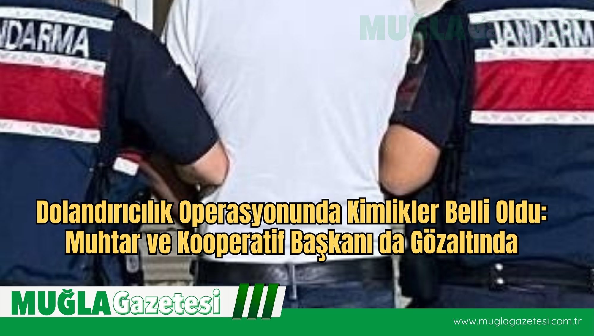 Dolandırıcılık Operasyonunda Kimlikler Belli Oldu: Muhtar ve Kooperatif Başkanı da Gözaltında