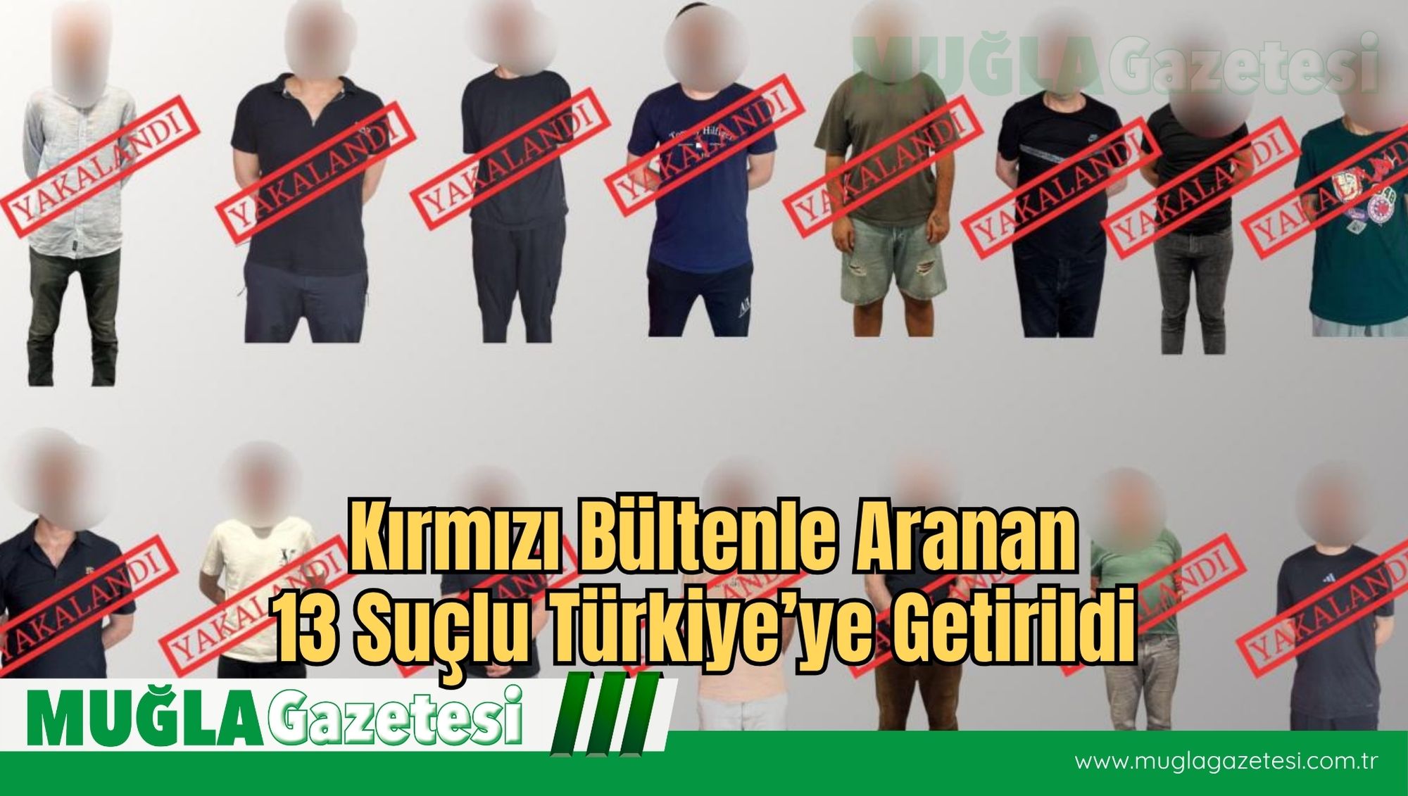 Kırmızı Bültenle Aranan 13 Suçlu Türkiye’ye Getirildi