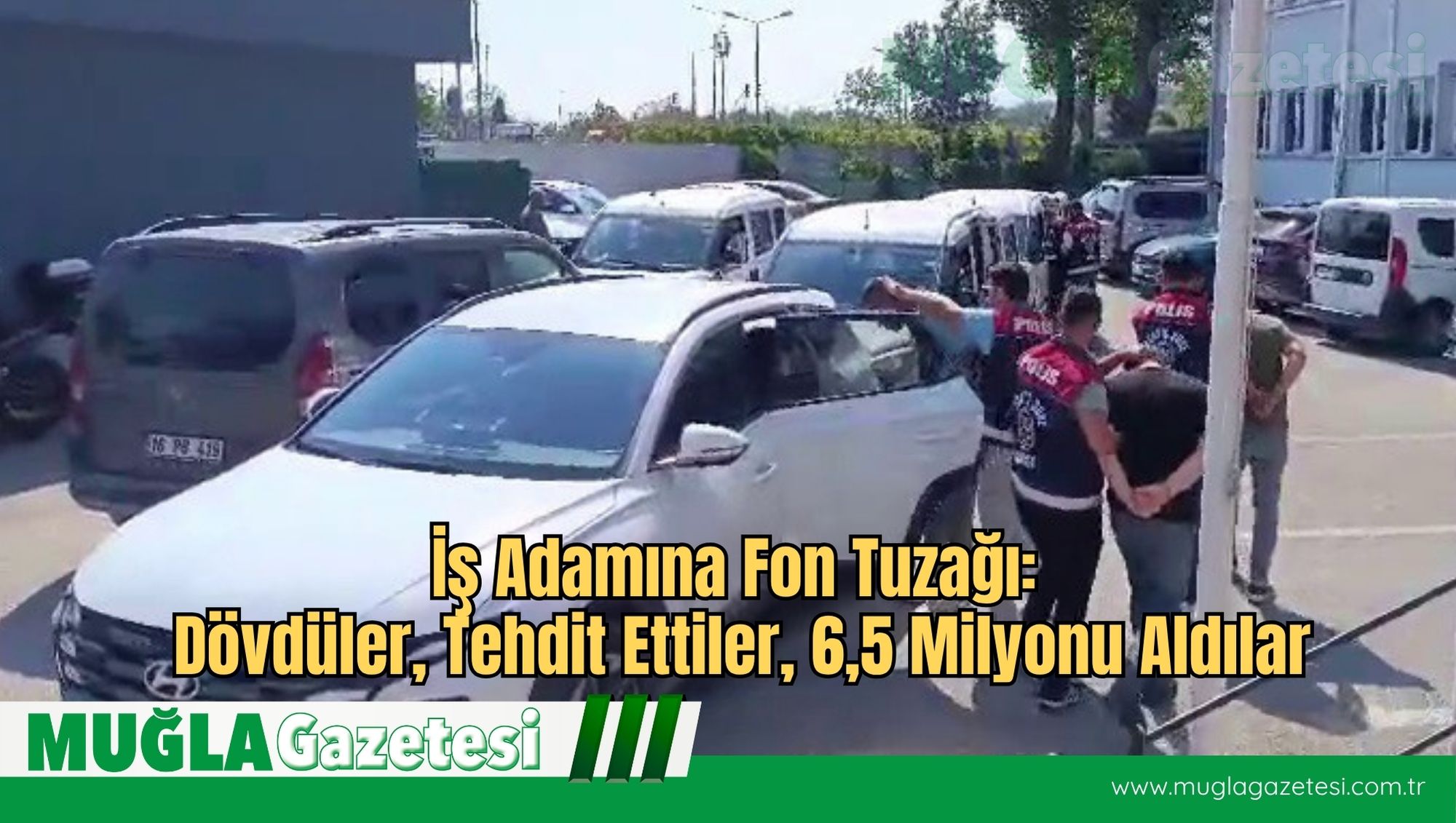 İş Adamına Fon Tuzağı: Dövdüler, Tehdit Ettiler, 6,5 Milyonu Aldılar