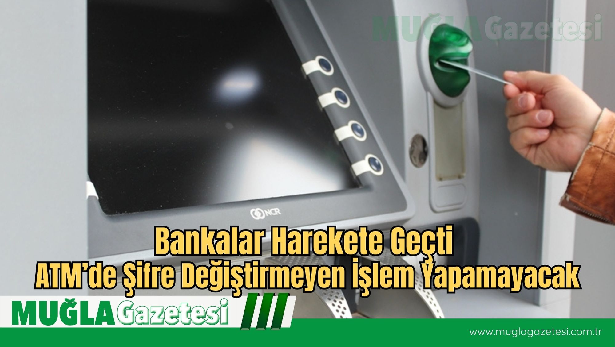Bankalar Harekete Geçti: ATM’de Şifre Değiştirmeyen İşlem Yapamayacak