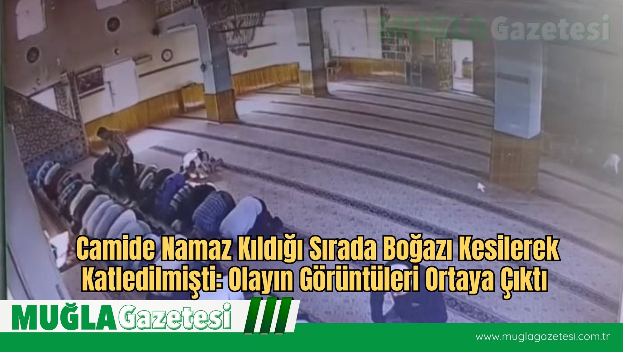 Camide Namaz Kıldığı Sırada Boğazı Kesilerek Katledilmişti: Olayın Görüntüleri Ortaya Çıktı