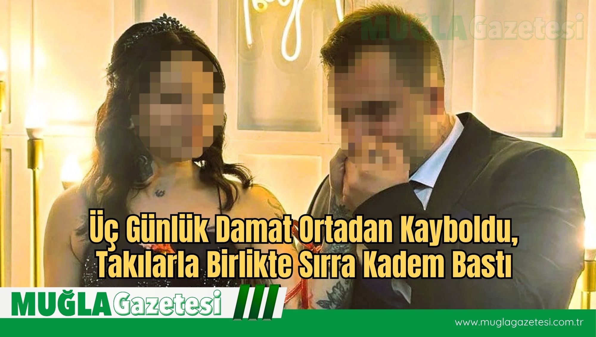 Üç Günlük Damat Ortadan Kayboldu, Takılarla Birlikte Sırra Kadem Bastı