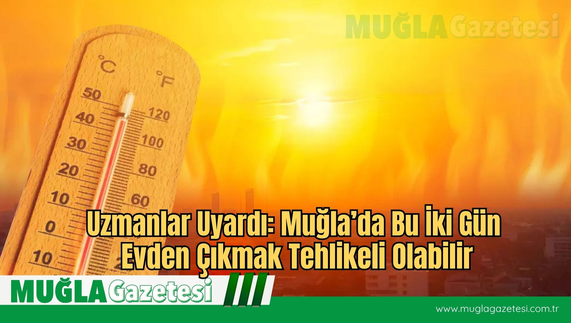 Uzmanlar Uyardı: Muğla’da Bu İki Gün Evden Çıkmak Tehlikeli Olabilir