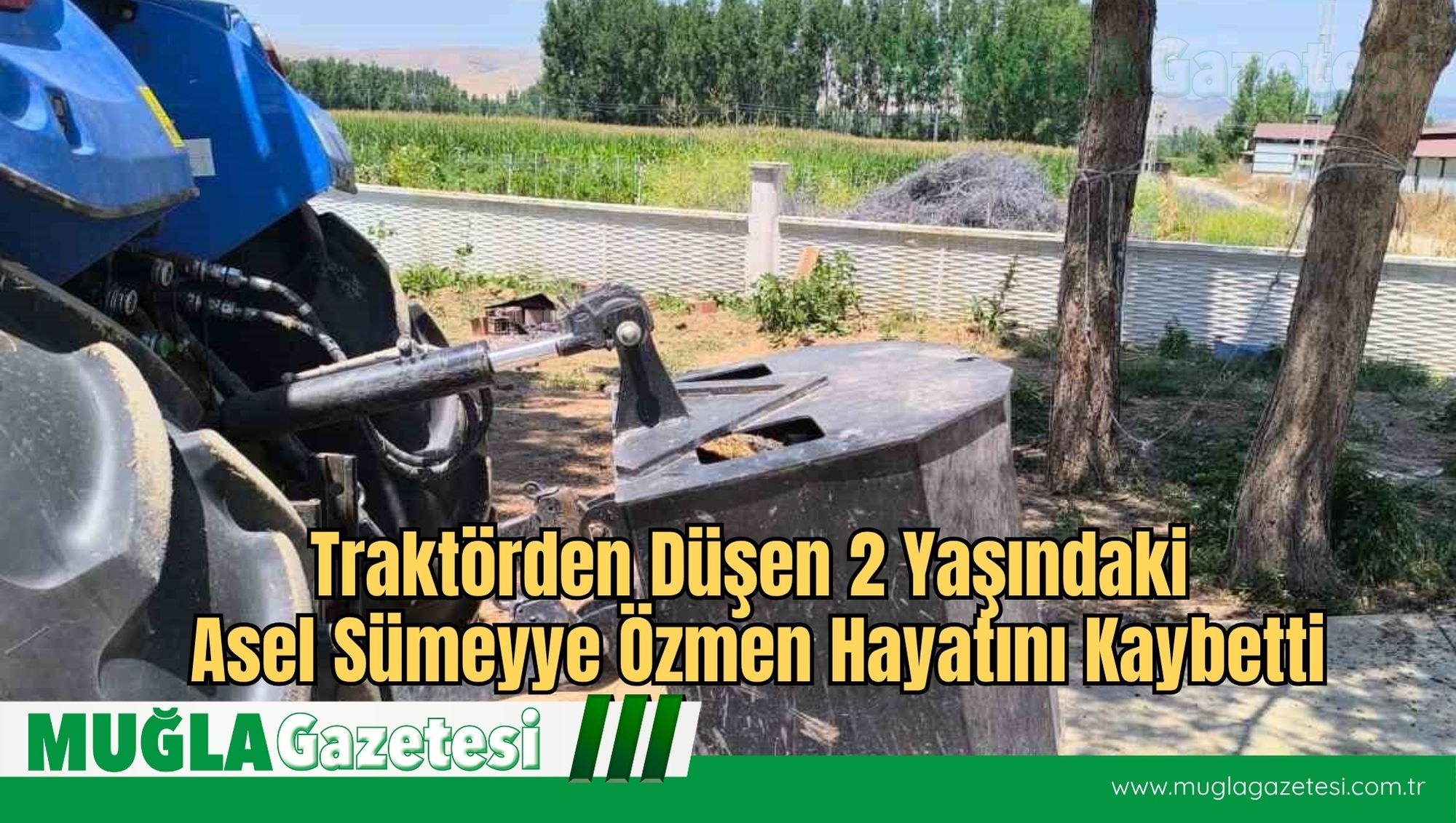 Traktörden Düşen 2 Yaşındaki Asel Sümeyye Özmen Hayatını Kaybetti