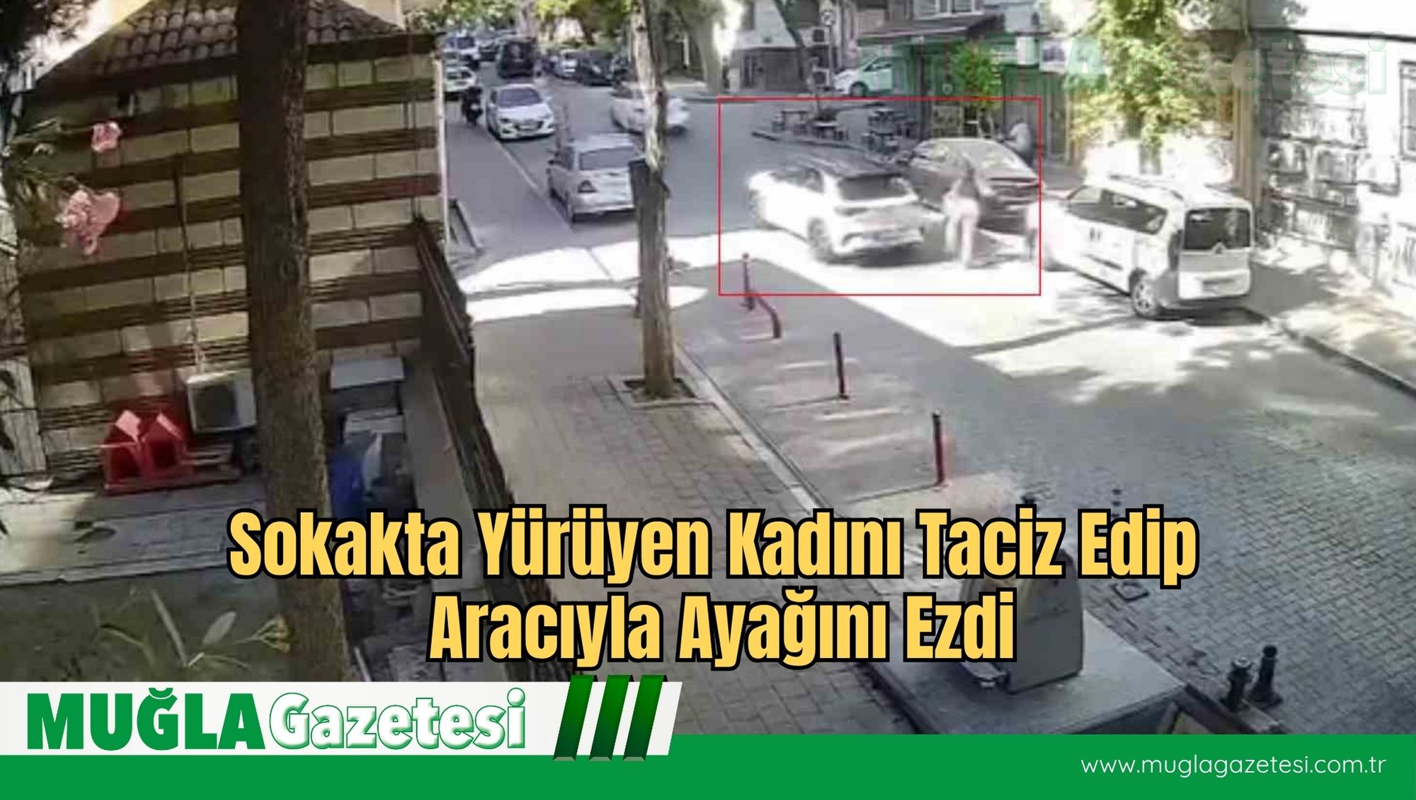 Sokakta Yürüyen Kadını Taciz Edip Aracıyla Ayağını Ezdi