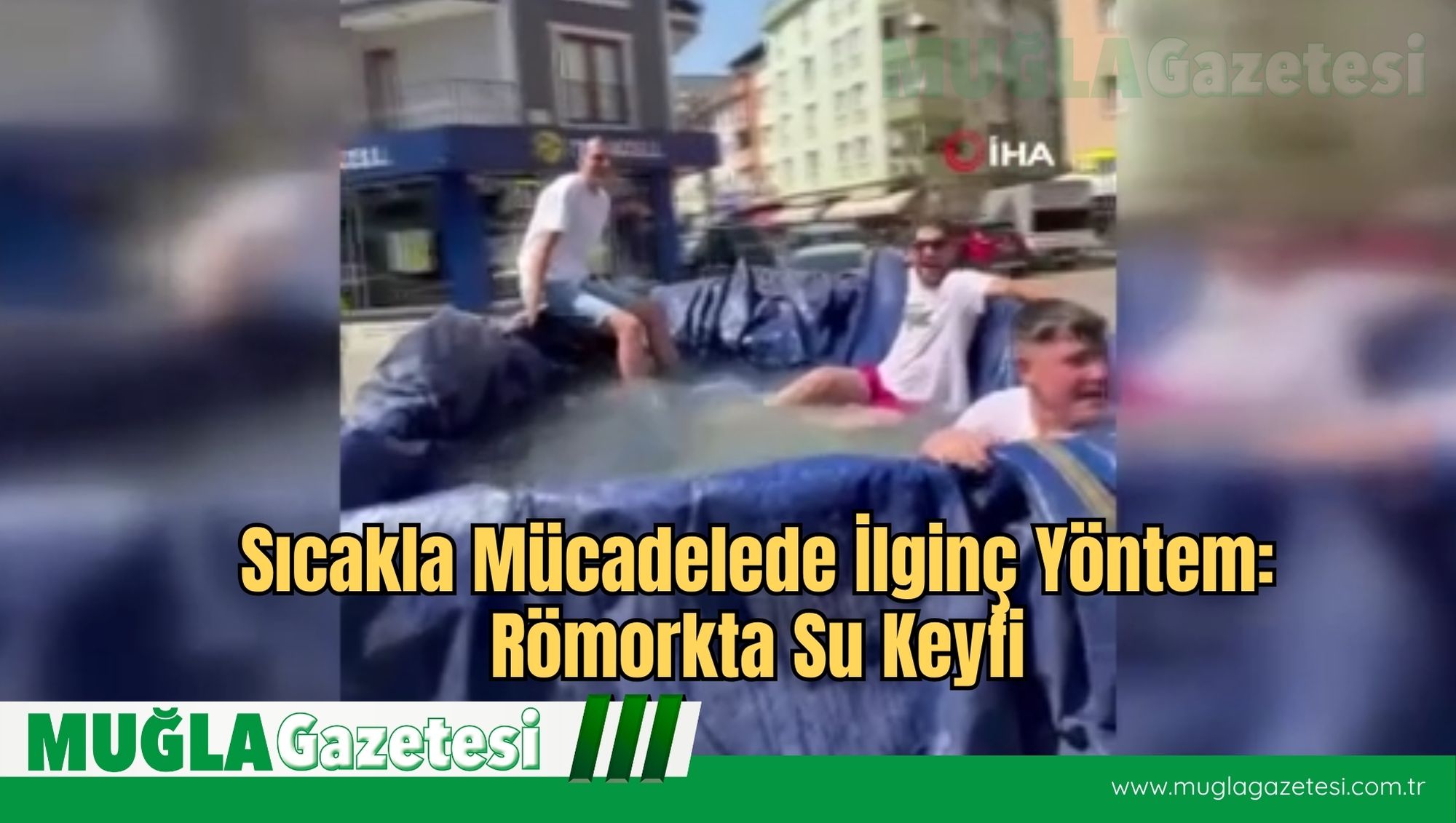 Sıcakla Mücadelede İlginç Yöntem: Römorkta Su Keyfi