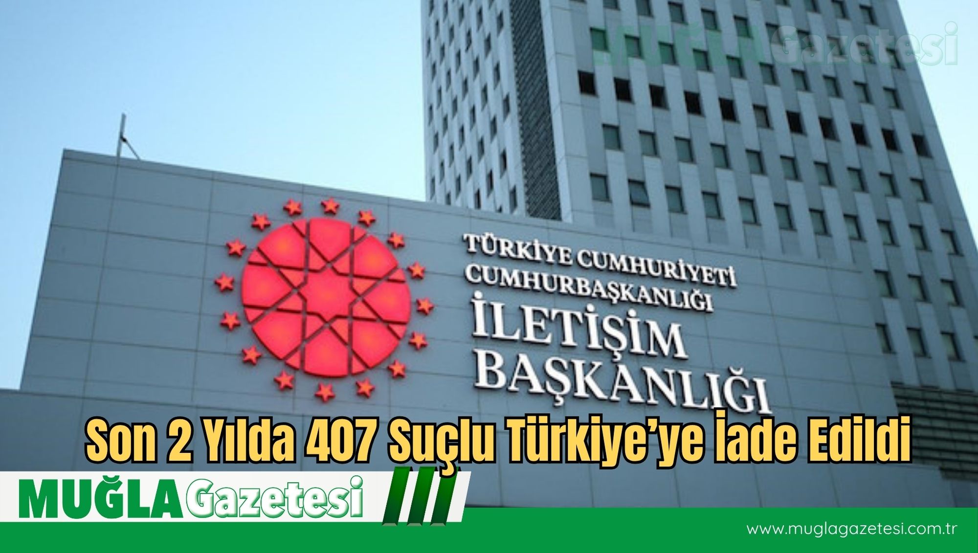Son 2 Yılda 407 Suçlu Türkiye’ye İade Edildi